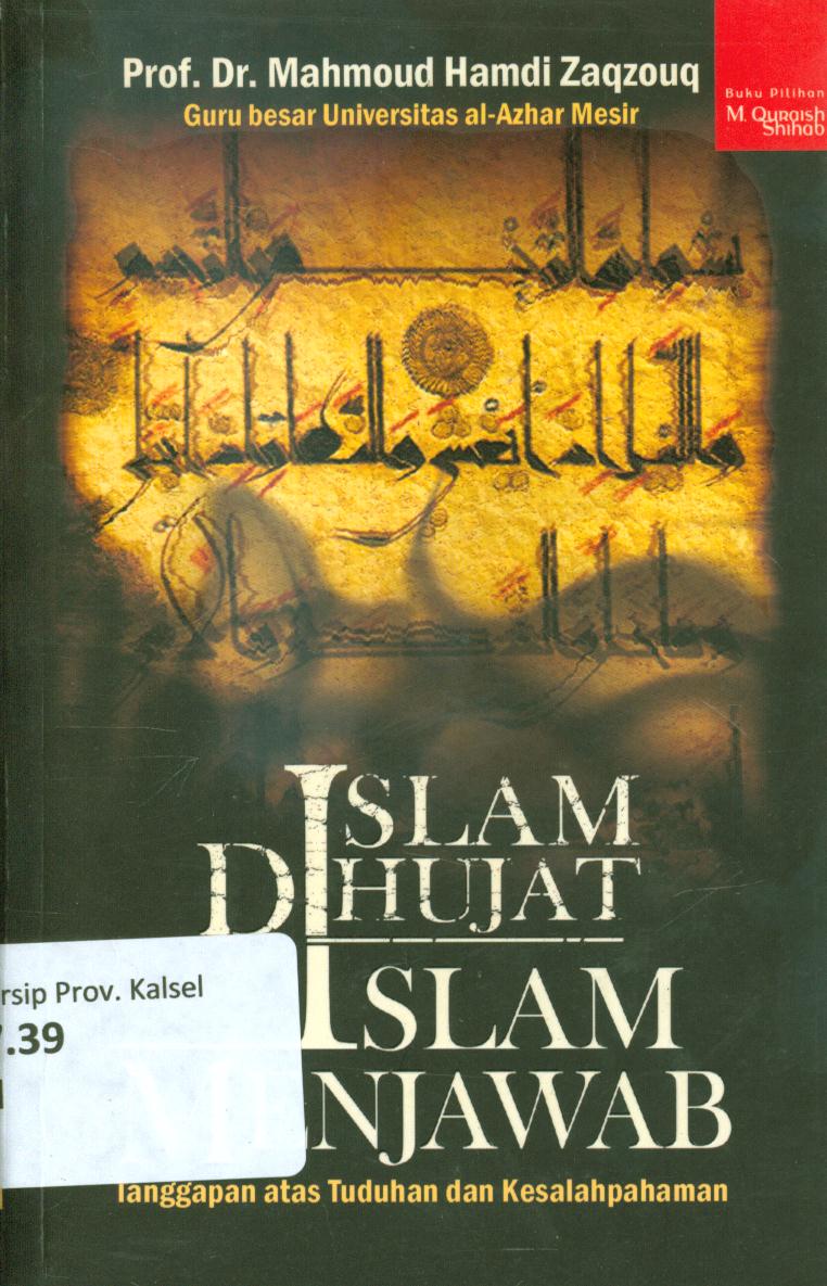 Cover Islam dihujat Islam menjawab :  Tanggapan atas tuduhan dan kesalahpahaman / Mahmoud Hamdi Zaqzouq ; editor, Salim Rusydi Cahyono ; penerjemah, Irfan Mas'ud