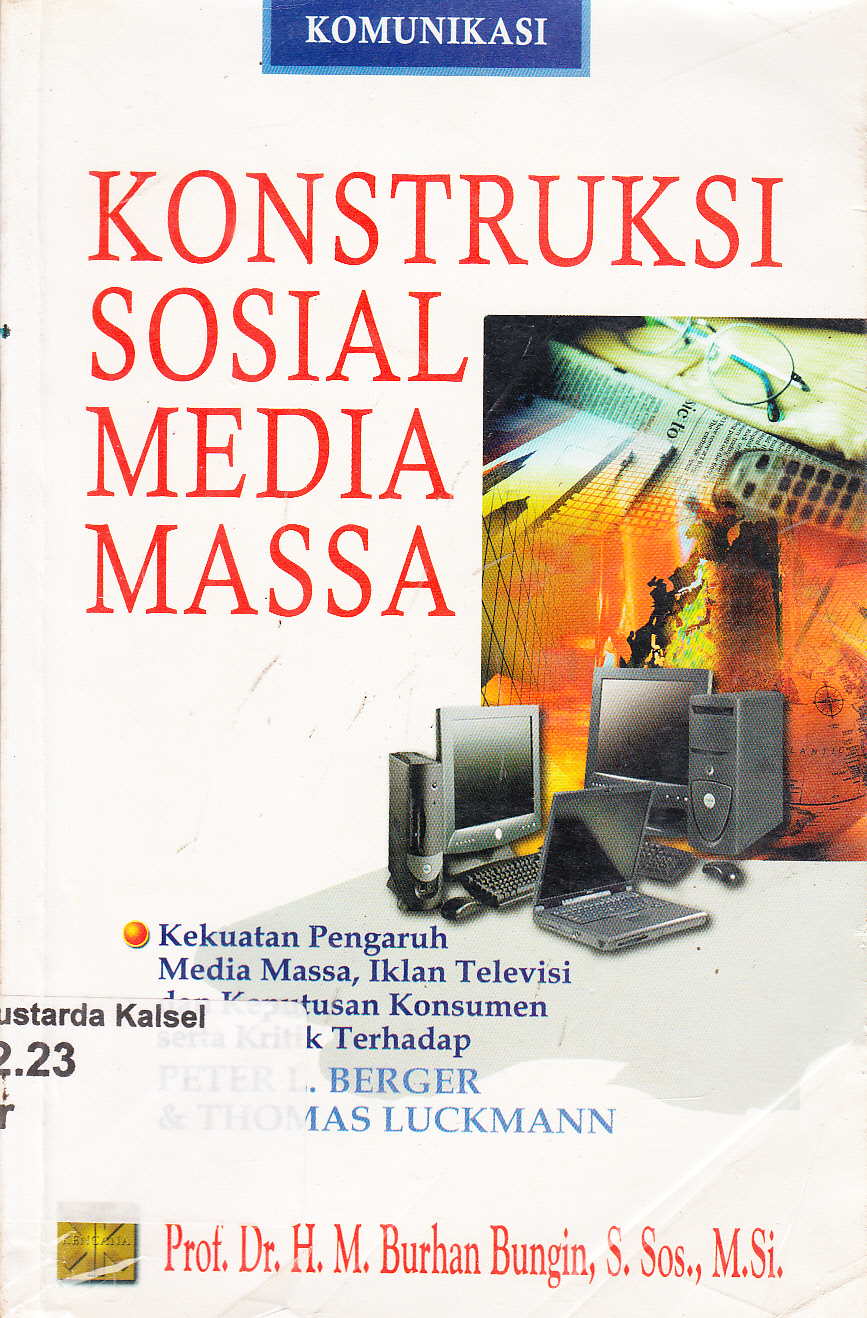 Cover Konstruksi Sosial Media Massa : Kekuatan Pengaruh Media Massa, Iklan Televisi dan Kepuasan Konsumen serta Kritik terhadap Peter Bergr dan Thomas Luckman / H.M. Burhan Bungin
