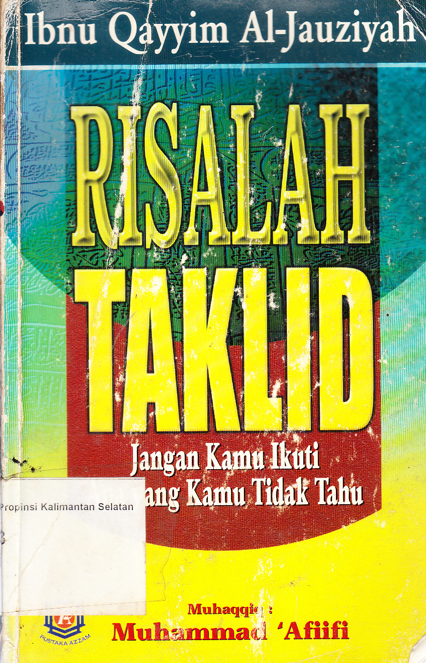 Cover Risalah Taklid : Jangan Kamu Ikuti Apa Yang Kamu Tidak Tahu / Al Imam Ibn Qayyim ; penerjemah, Ibn Ibrahim