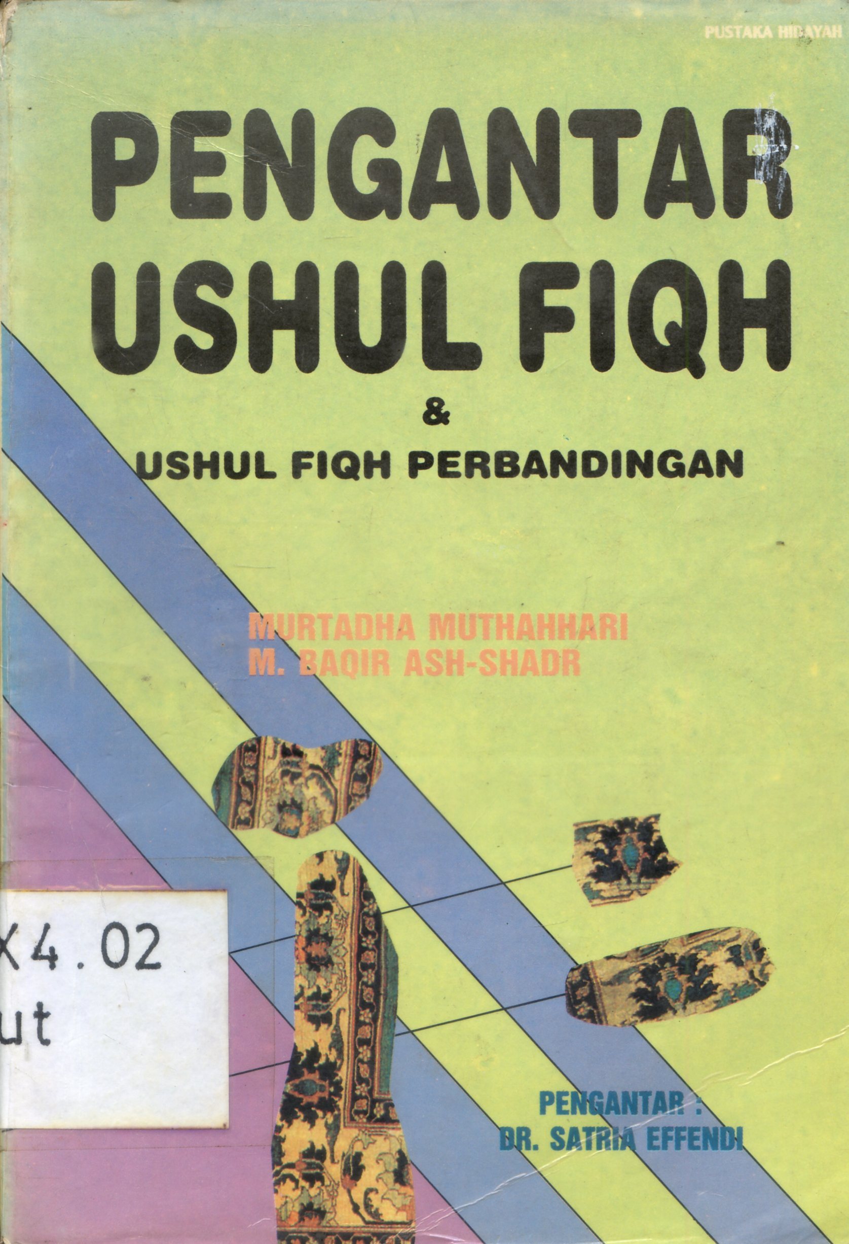 Cover Pengantar Ushul Fiqh dan Ushul Fiqh Perbandingan / Murtadha Muthahhari, M. Baqir Ash-Shadr ; pengantar, BR.Satria Effendi ; penerjemah, Satrio Pinandito dan Ahsin Muhammad ; penyunting, Yuliani Liputo
