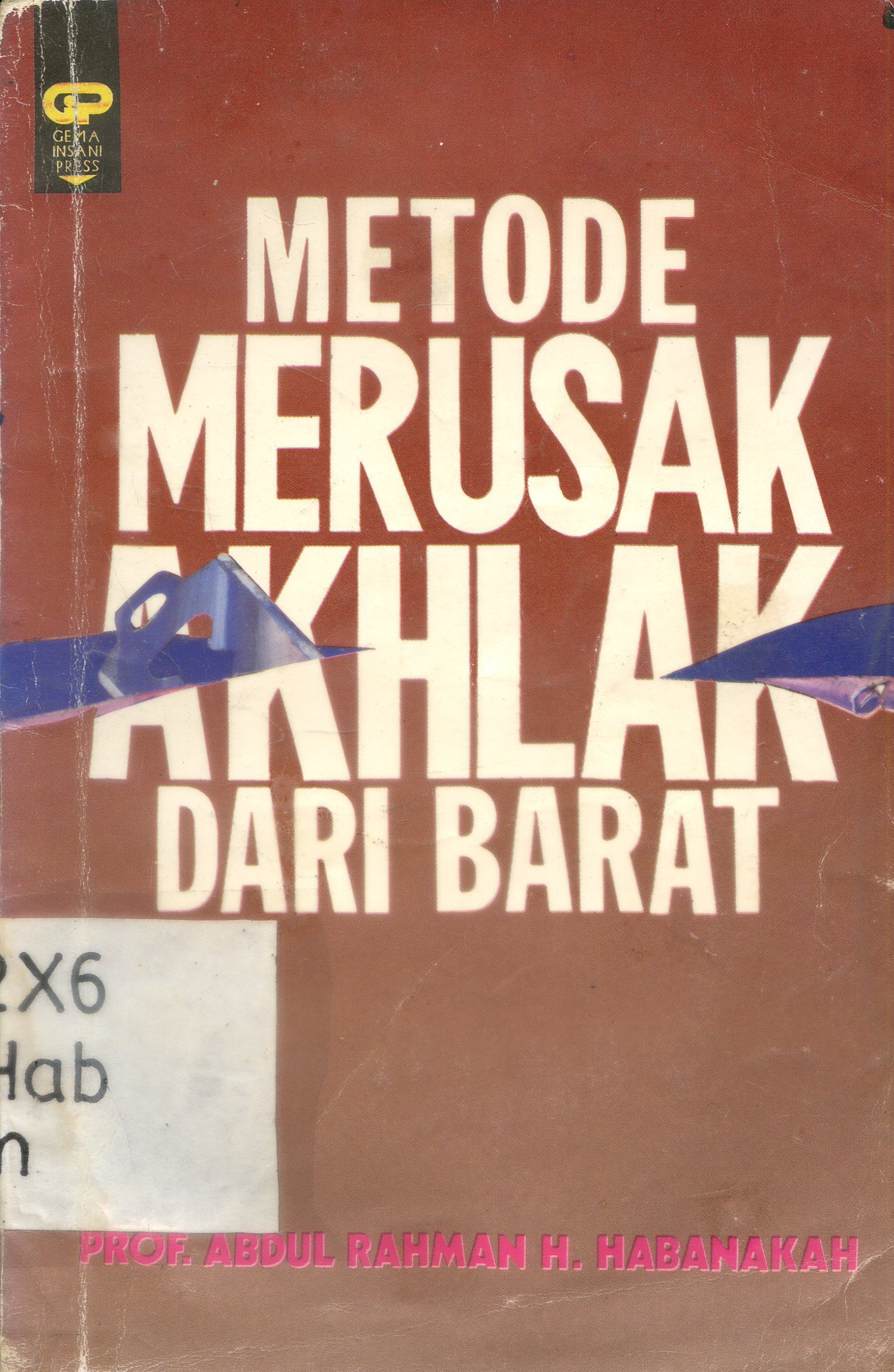 Cover Metode Merusak Akhlak dari Barat / Abdul Rahman H. Habanakah ; penerjemah, As'ad Yasin ; penyunting, Asri Al-Jufri