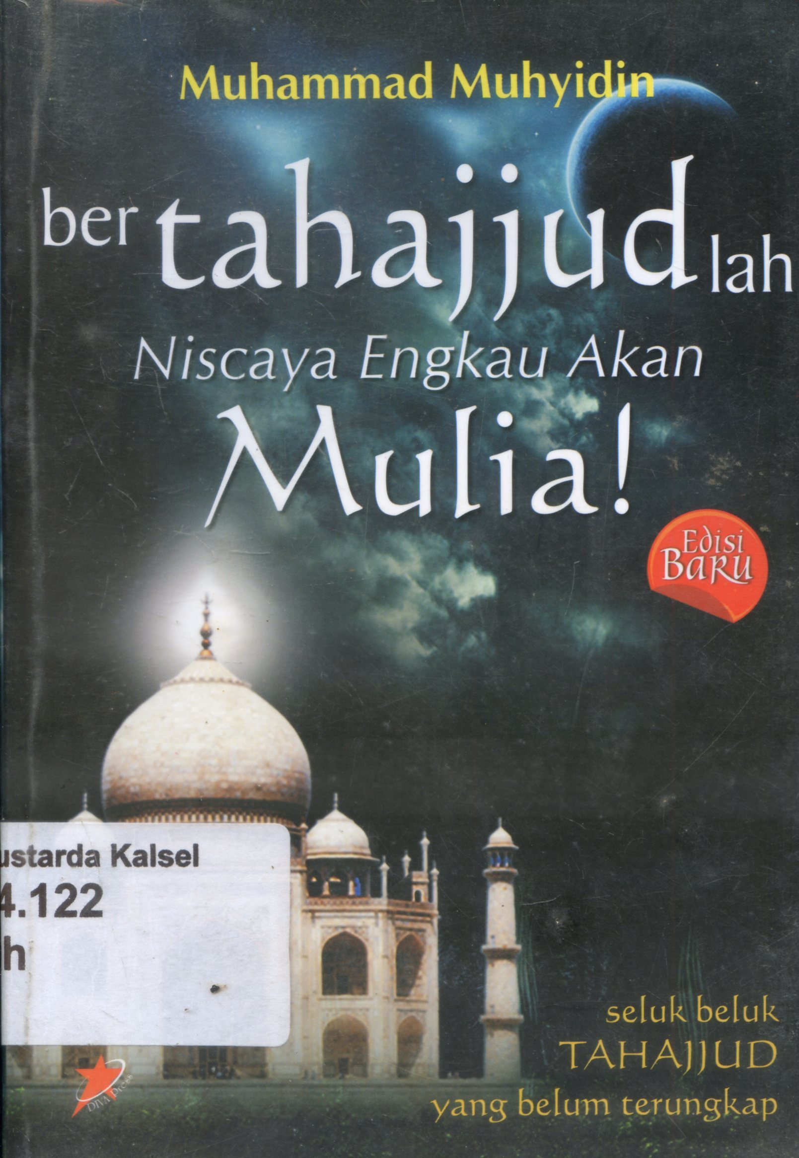 Cover Bertahajjudlah niscaya engkau akan mulia! : sebuah beluk tahajjud yang belum terungkap / Muhammad Muhyidin ; penyunting, Akhmad Muhaimin Azzet