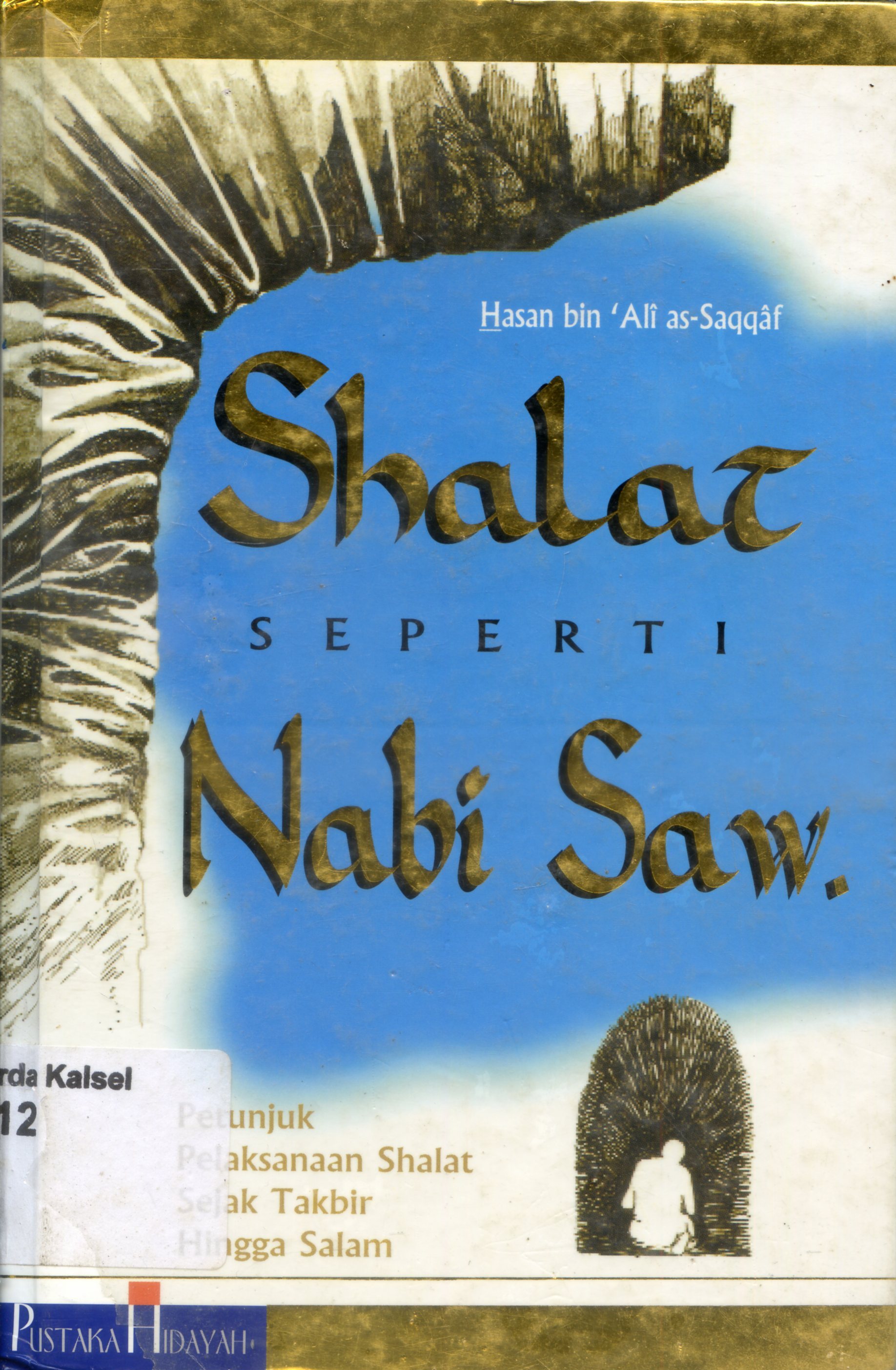 Cover Shalat seperti Nabi SAW : Petunjuk Pelaksanaan sejak Takbir hingga Salam / Hasan bin Ali as-Saqqaf ; penerjemah, Tarmana Ahmad Qosim ; penyunting, Evi Dewi Sofiawati
