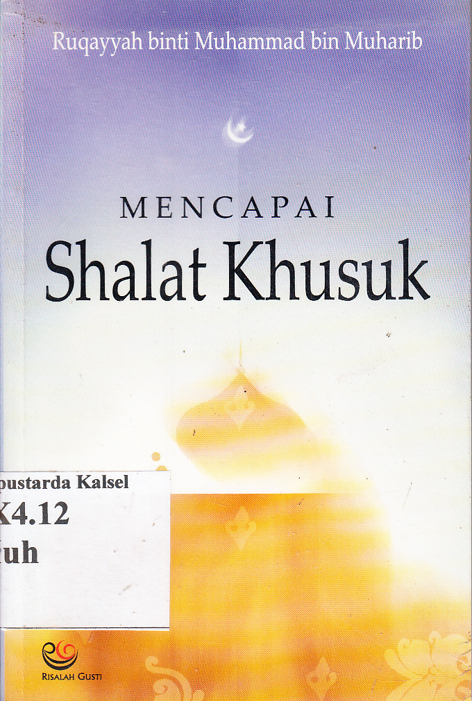 Cover Mencapai shalat khusuk / Ruqayyah binti Muhammad bin Muharib ; penerjemah, Hosen Arjaz Jamal ; editor, Tim Risalah Gusti