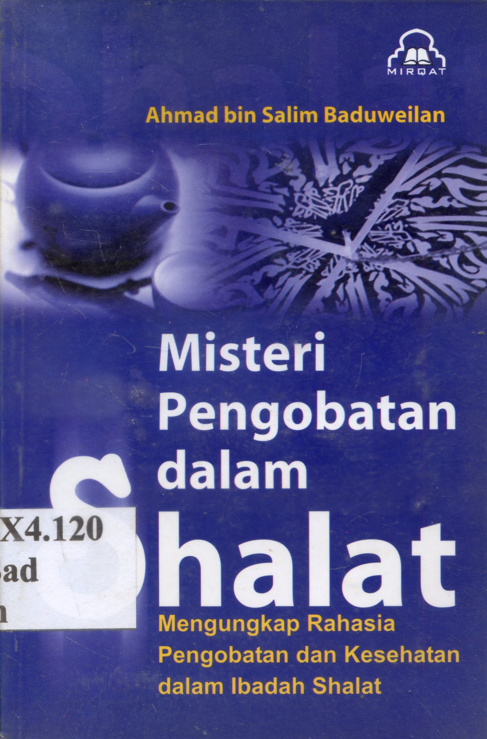 Cover Misteri pengobatan dalam shalat : mengungkap rahasia pengobatan dan kesehatan dalam ibadah shalat / Ahmad bin Salim Baduewilan ; penerjemah, Nasrullah Djasam ; editor, Mirqat Words Center
