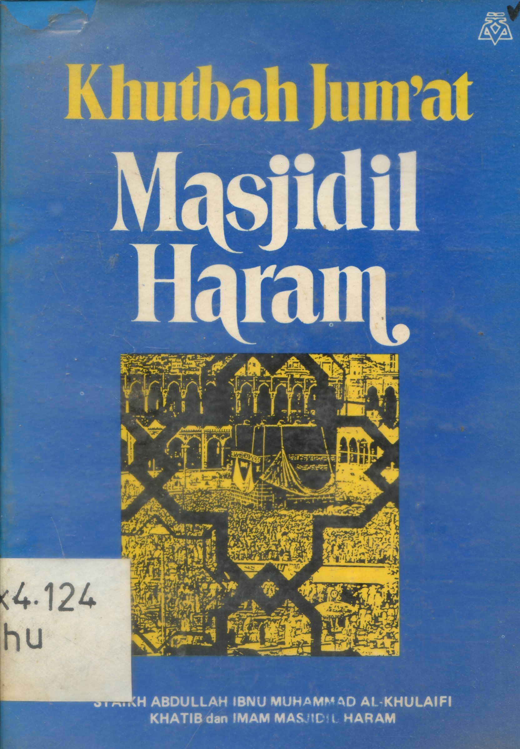 Cover Khutbah Jum'at Masjidil Haram / Syaikh Abdullah Ibnu Muhammad Al-Khulaifi ; penerjemah, Bahrun Abubakar ; penyunting, Mama' Fatchullah