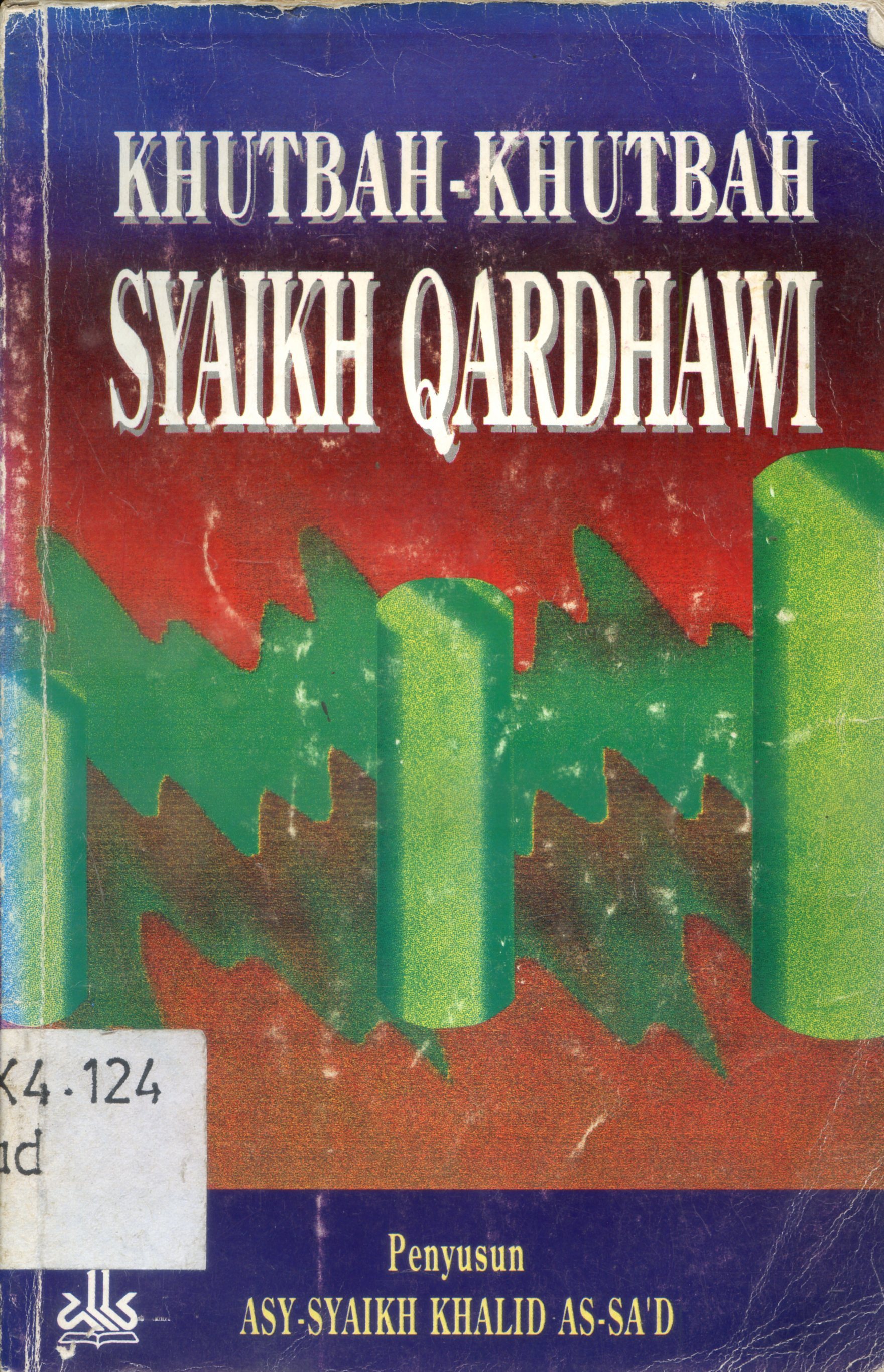 Cover Khutbah-khutbah Syaikh Qardhawy / Asy-Syaikh Khalid As-Sa'd ; penerjemah, Kathur Suhardi
