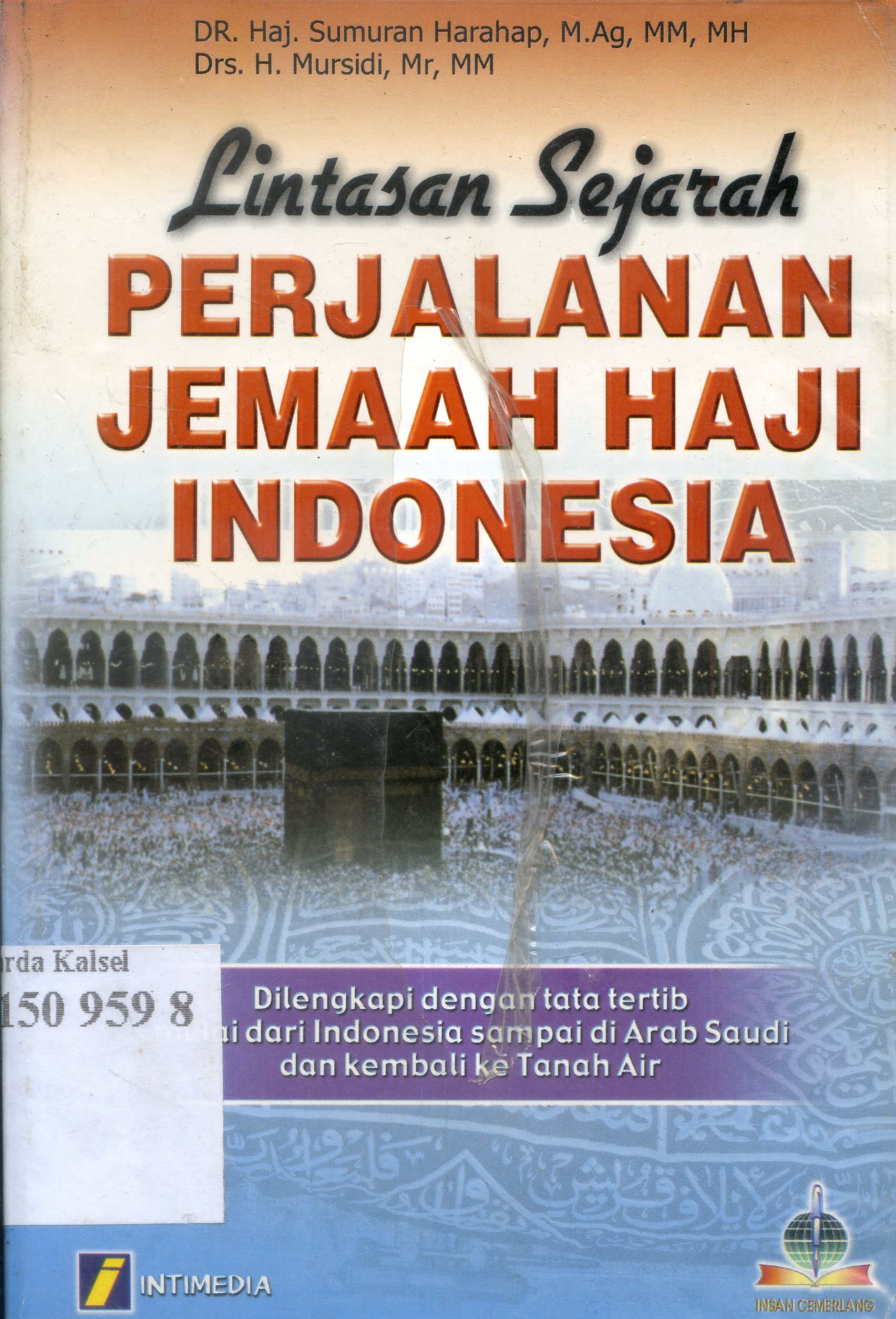 Cover Lintasan Sejarah Perjalanan Jemaah Haji Indonesia : Dilengkapi dengan tata tertib mulai dari Indonesia sampai di Arab Saudi dan kembali ke tanah air / Haj. Sumuran Harahap, H. Mursidi ; pengantar, H. Jailani Sitohang ; editor, Khairuddin Nasution