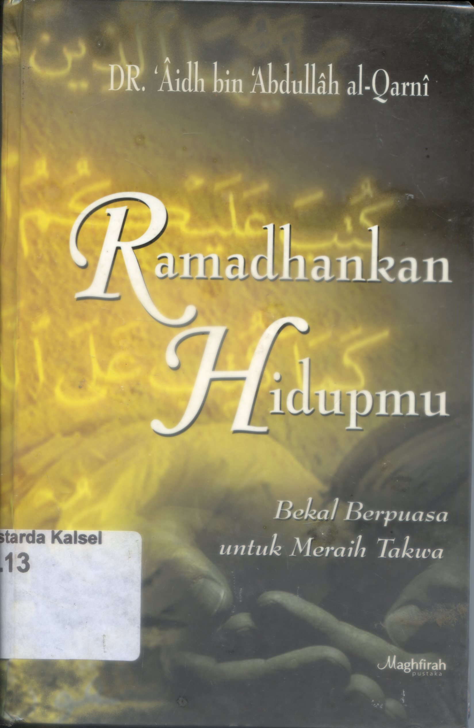 Cover Ramadhankan Hidupmu : Bekal Berpuasa untuk Meraih Taqwa / Aidh bin Abdullah al-Qarni ; penerjemah, Fatkhurozi, Ahmad Rusli, Nashirul Haq ; penyunting, Luqman Junaidi