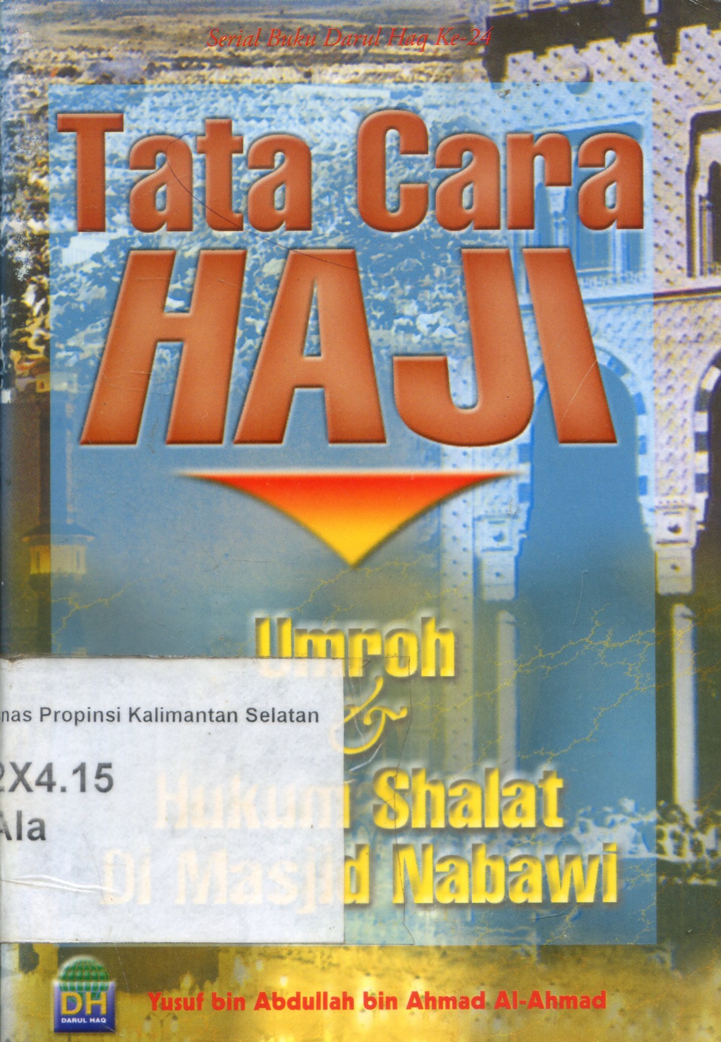 Cover Tata Cara Haji : Umrah dan Hukum Shalat di Masjid Nabawi / Yusuf bin Abdullah bin Ahmad Al-Ahmad ; penerjemah, Ainul Haris