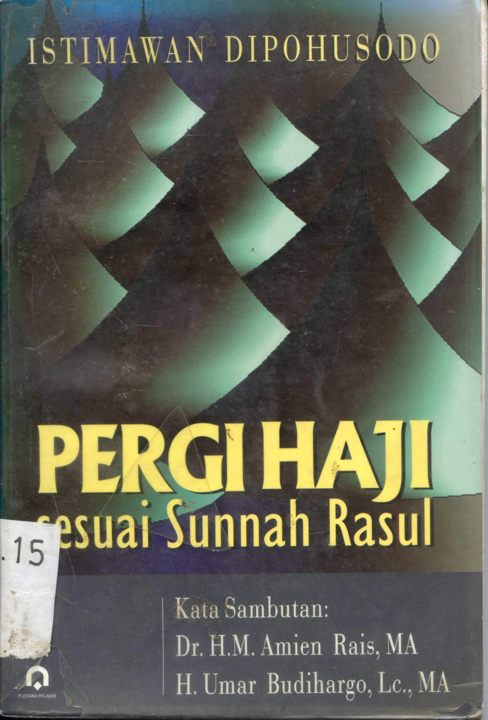 Cover Pergi haji sesuai sunnah Rasul / Istimawan Dipohusodo ; kata sambutan, H.M.Amien Rais, H. Umar Budihargo