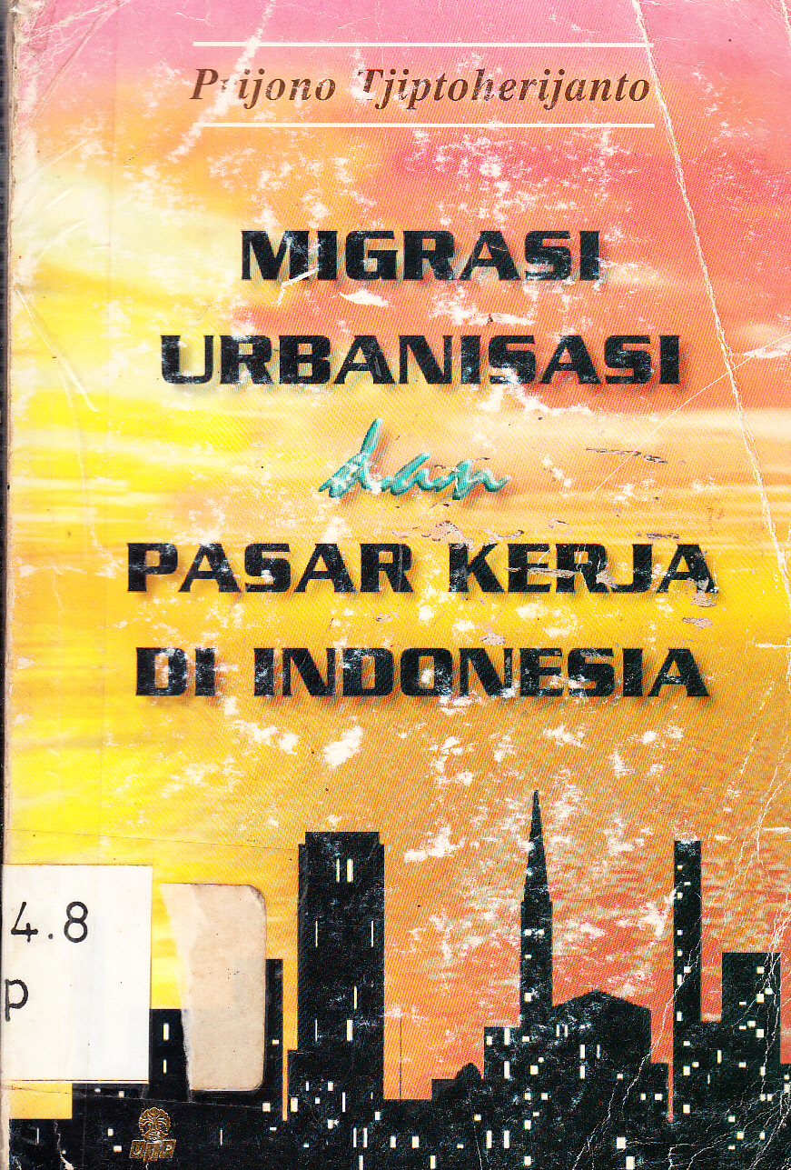 Cover Migrasi, Urbanisasi Dan Pasar Kerj Di Indonesia / Prijono Tjiptoherijanto ; editor, Sugiarta Sriwibawa