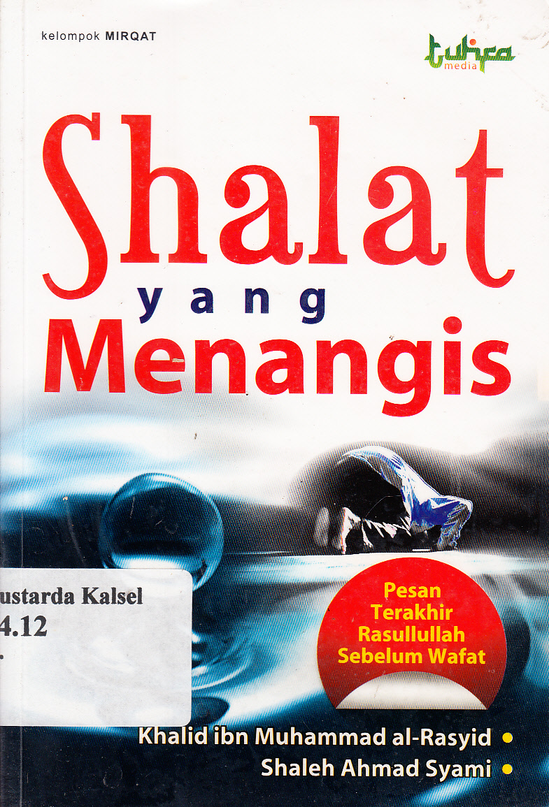 Cover Shalat yang menangis : pesan terakhir Rasulullah sebelum wafat / Khalid ibn Muhammad al-Rasyid, Shaleh Ahmad Syami ; penerjemah, Rapung Samaddin, Nasrullah Jasam ; editor, Tim Editor Tuhfa Media