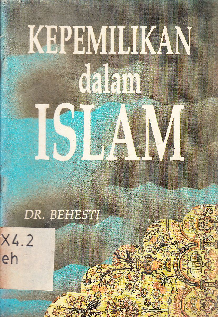 Cover Kepemilikan Dalam Islam / Behesti ; penerjemah, Lukman Hakin dan Ahsin M ; penyunting, Ali Husein