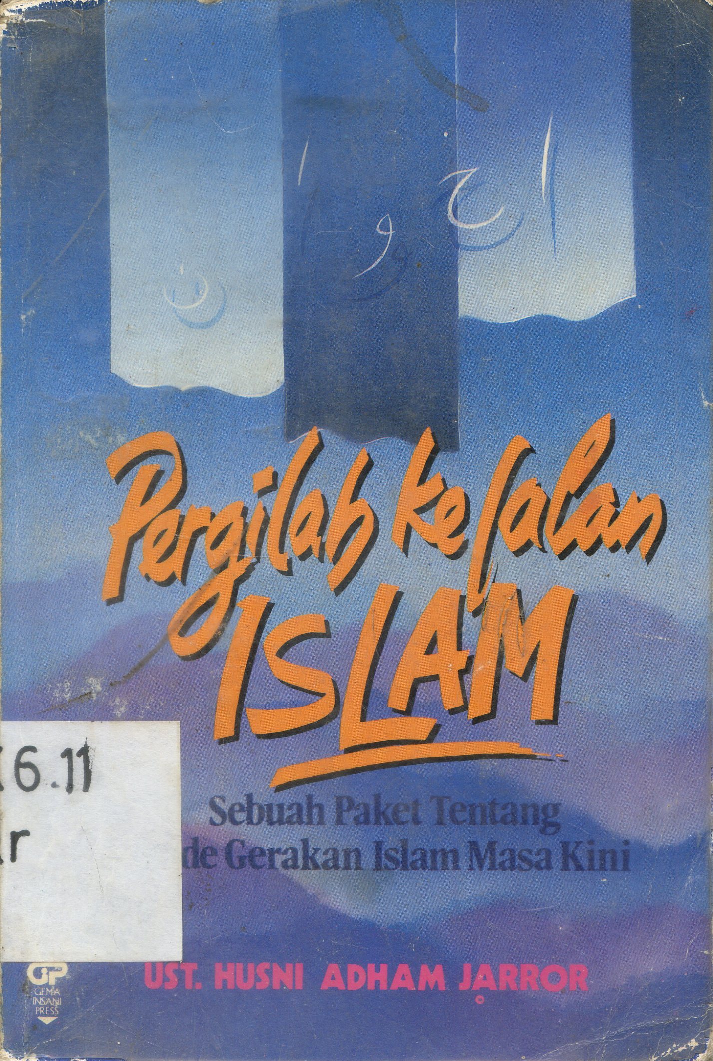 Cover Pergilah Ke Jalan Islam : Adda'wah Ilal Islam, Mafaahi, Wa Minhaaj Wa Waajibat / Husni Adham Jarror ; alih bahasa Abu Fahmi.