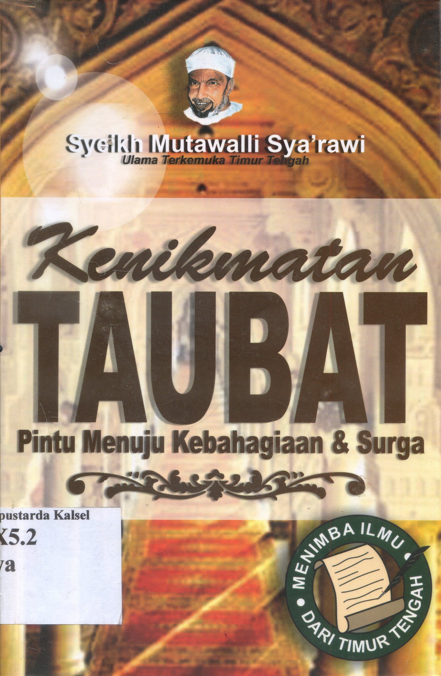 Cover Kenikmatan Taubat : Pintu Menuju Kebahagian & Surga / Penulis Syeikh Mutawalli Sya'rawi ; Penerjemah Jumadi Sunardi, Lc ; Penyunting M. Shodiq