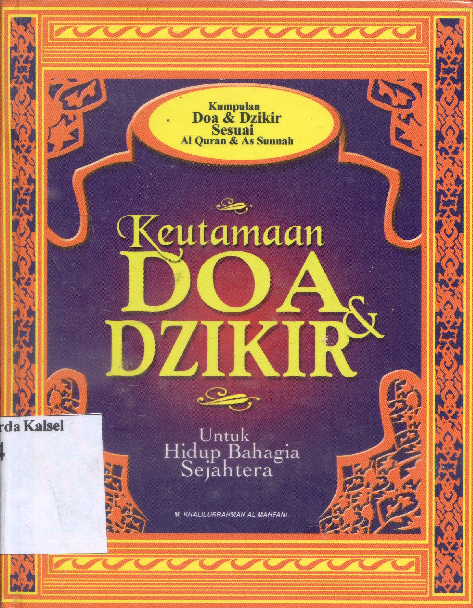 Cover Keutamaan Doa dan Dzikir : untuk hidup bahagia sejahtera / Khalilurrahman Al Mahfani ; Penyunting, Seno Teguh Pribadi.