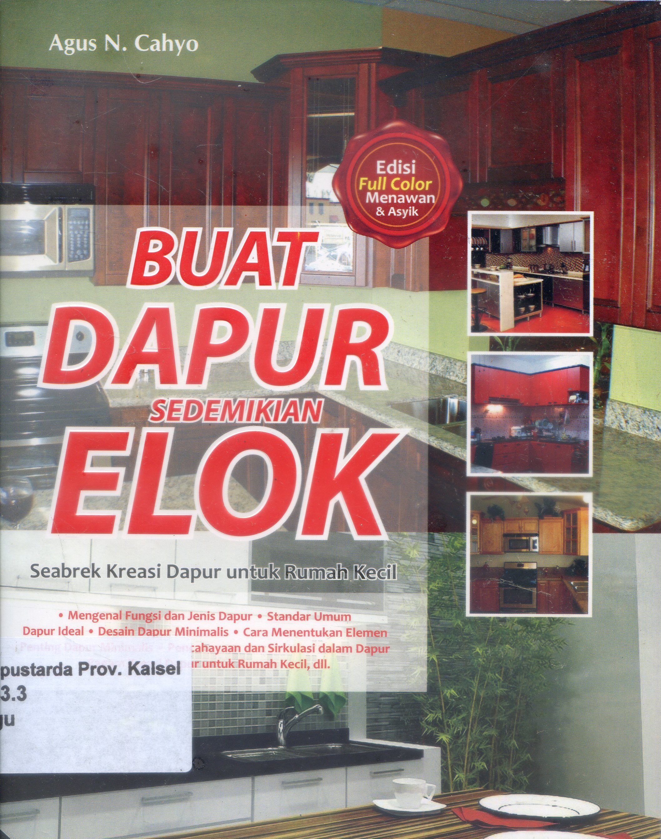 Cover Buat dapur Sedemikian Elok : Seabrek Kreasi Dapur untuk Rumah Kecil / Agus N.Cahyo; Editor, Virsya Hany.