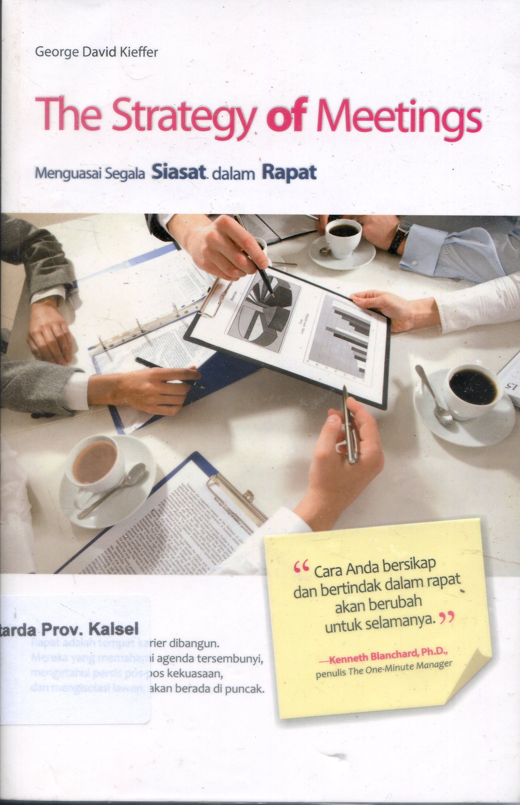 Cover The Strategy of Meetings : Menguasai segala Siasat dalam Rapat / George David Kieffer ; penyunting, Moh. Sidik Nugraha ; alih bahasa, FX. Dono Sunardi.