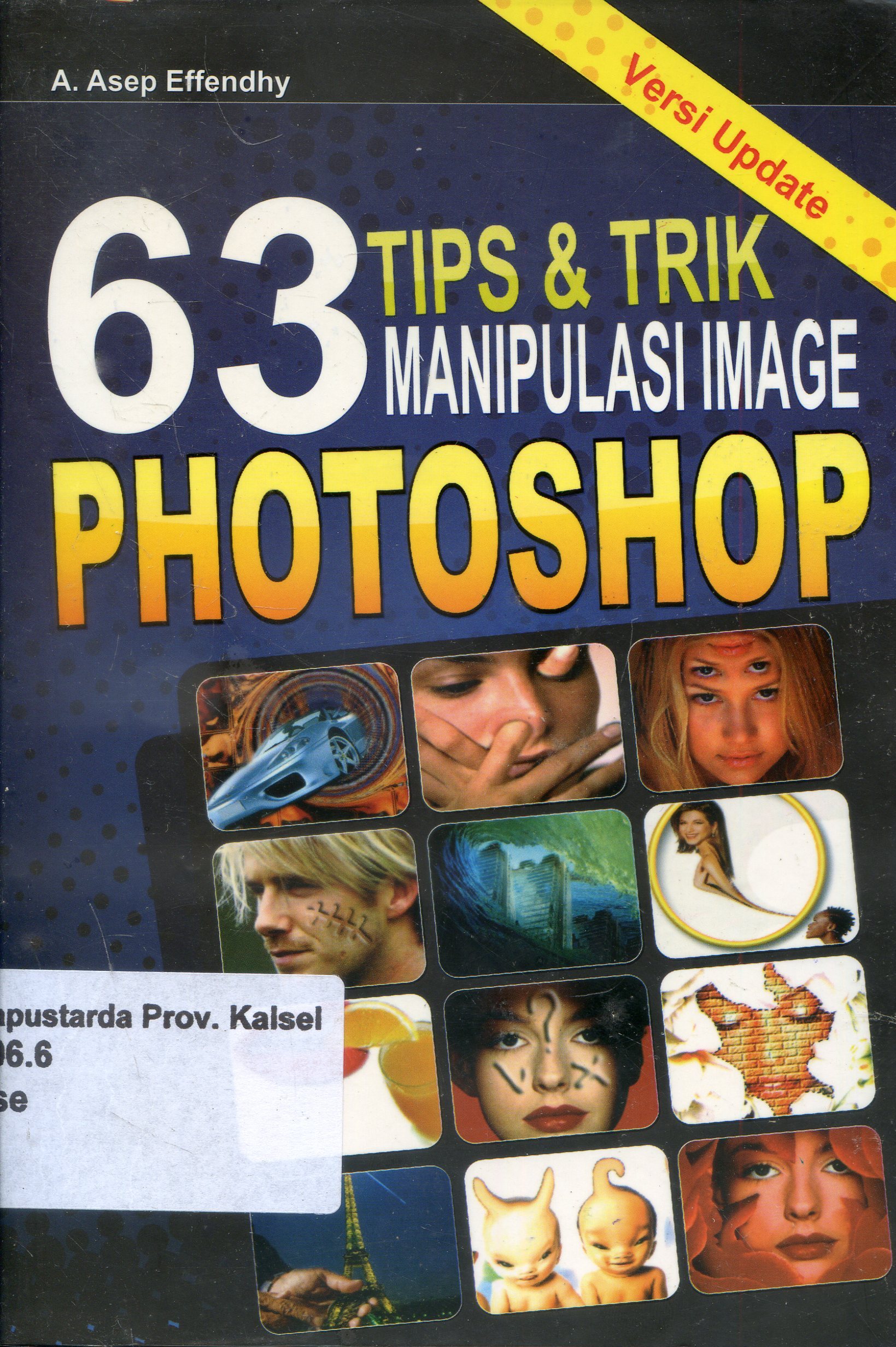 Cover 63 Tips dan Trick Manipulasi Image Photoshop Versi Update / Asef Effendhy ; Penyunting, Ucak.