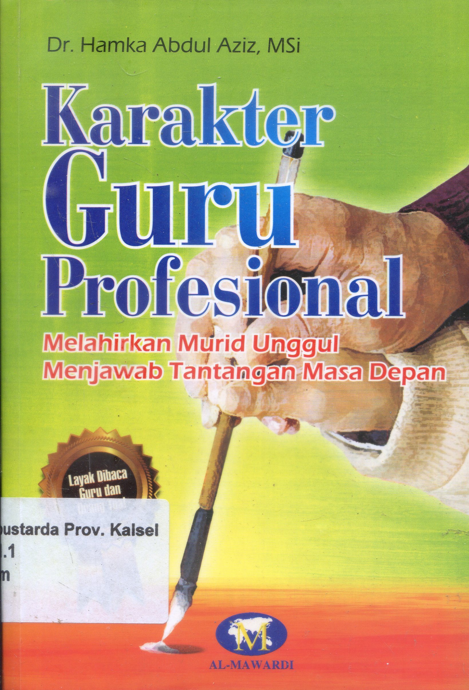 Cover Karakter Guru Profesional :  Melahirkan Murid Unggul Menjawab Tantangan Masa Depan / Hamka Abdul Aziz ; Editor, Dwi Bagus MB.