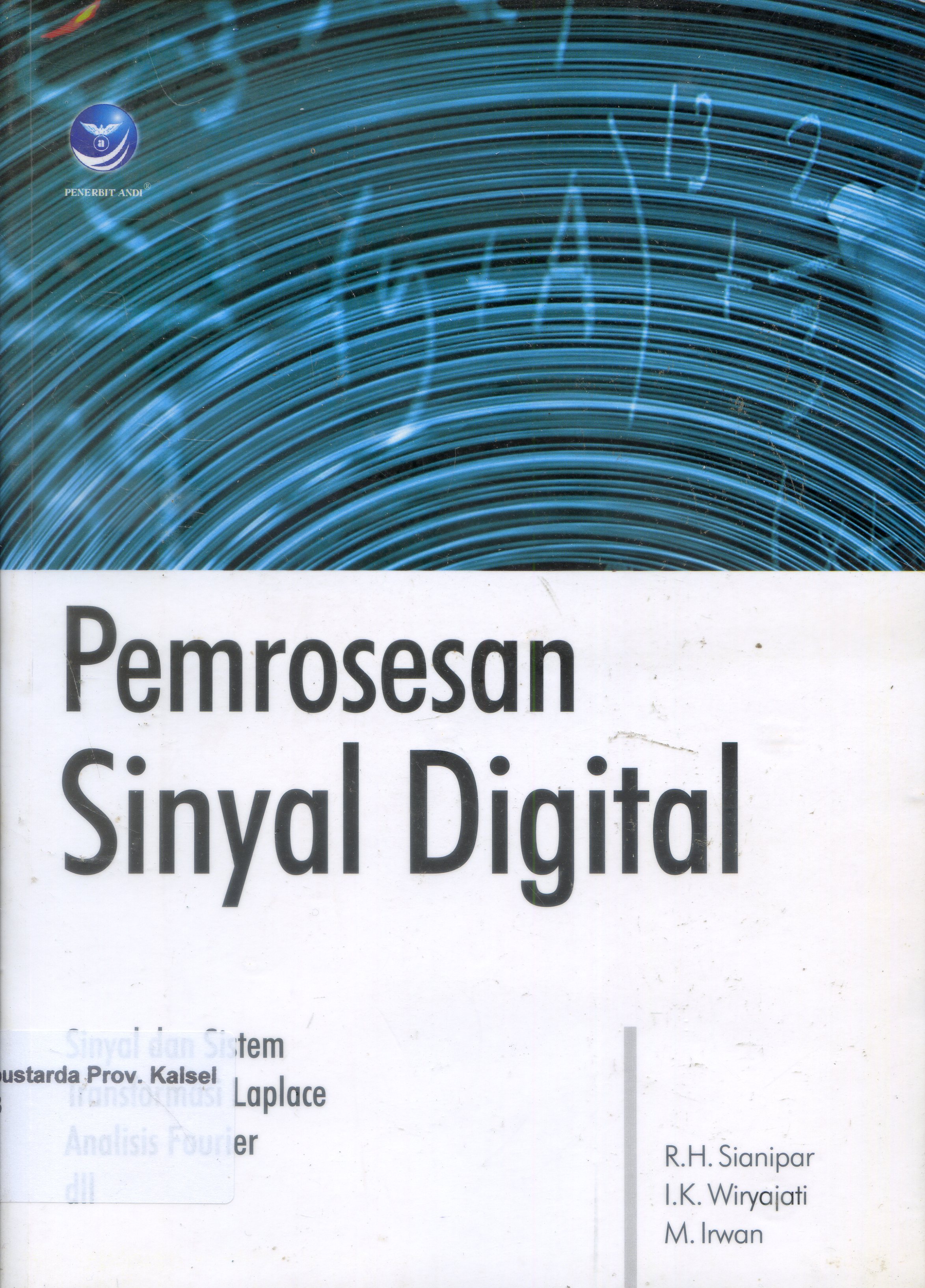 Cover Pemrosesan Sinyal Digital dan Perancangan Filter Digital : Sinyal dan Sistem Transformasi Laplace Analisis Fourier / Sianipar, Wiryajati ; Editor, Edi S. Mulyanta