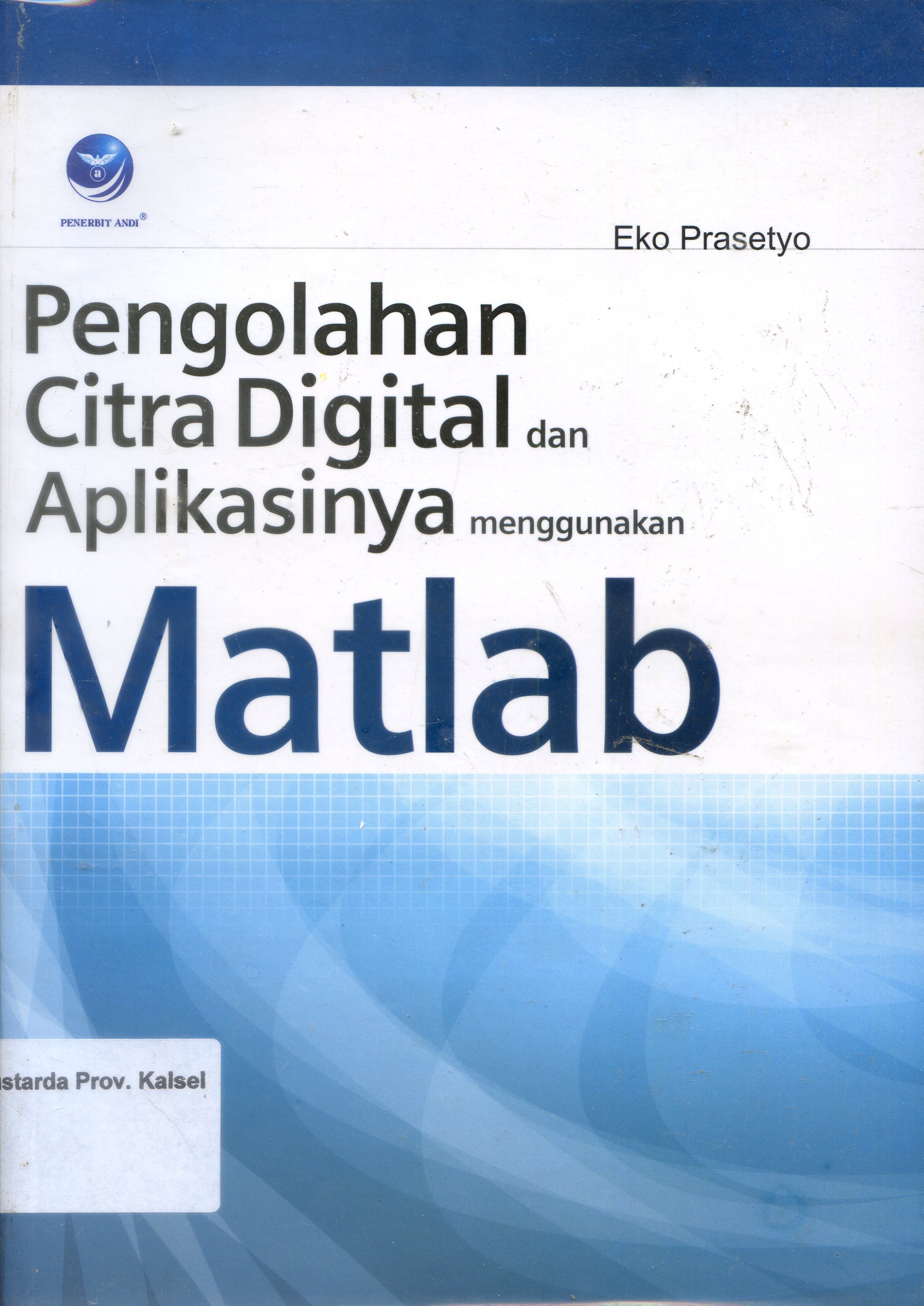 Cover Pengolahan Citra Digital Dan Aplikasinya Menggunakan Matlab / Eko Prasetyo ; Editor, Sigit Suyantoro.