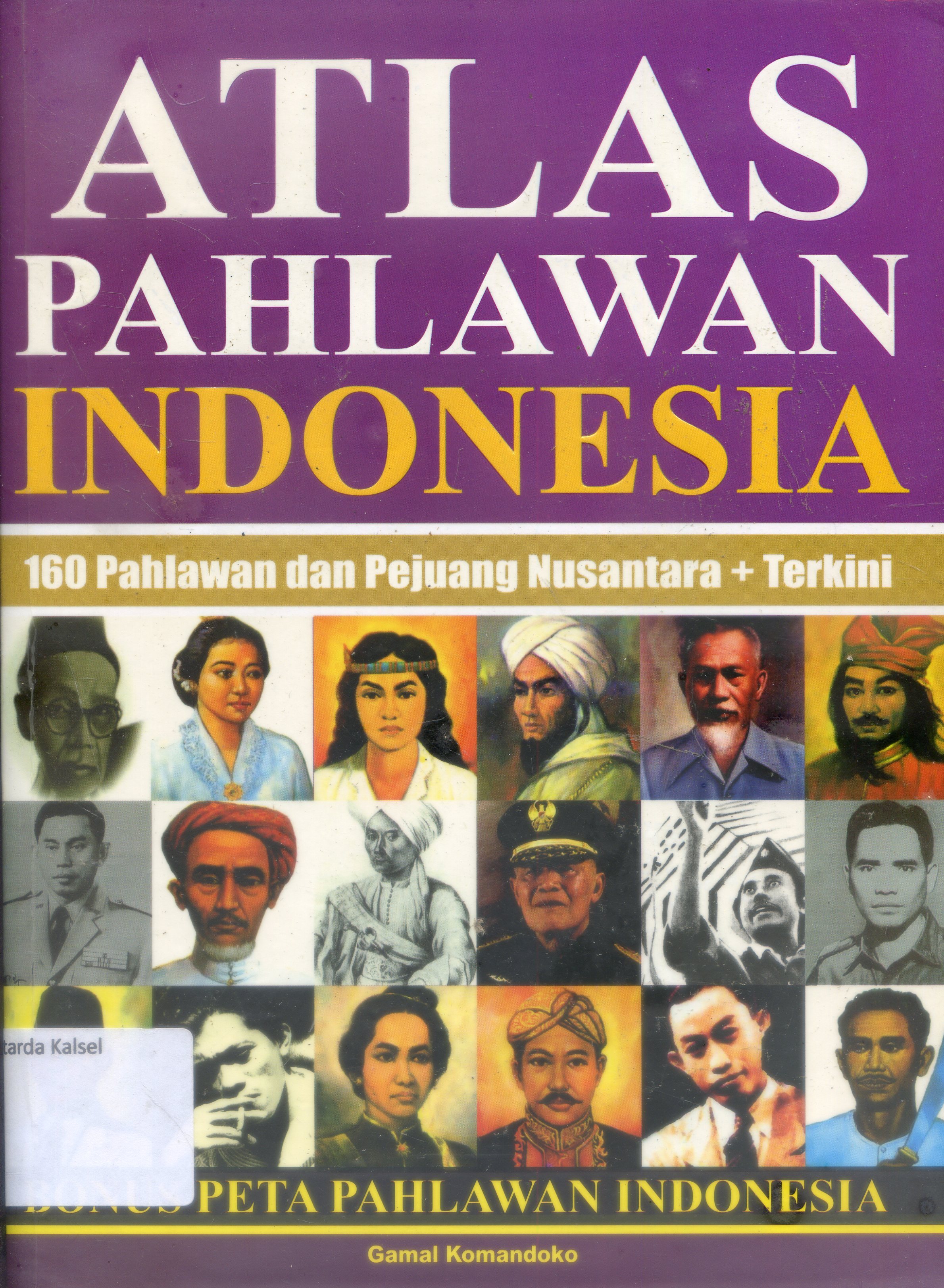 Cover Atlas Pahlawan Indonesia / Gamal Komandoko ; Editor, Antok Priyo R.