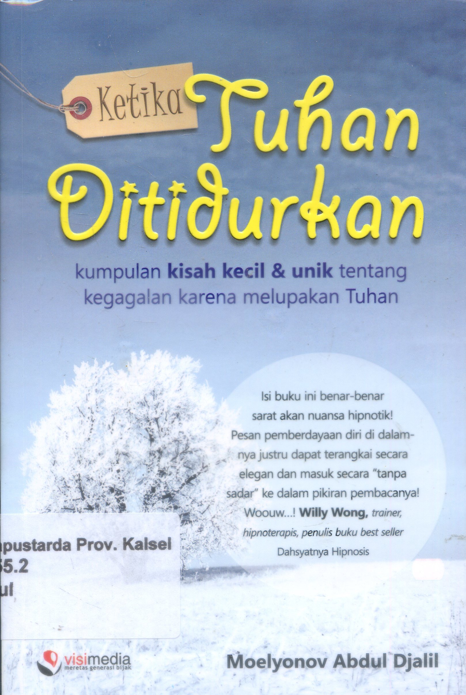 Cover Ketika Tuhan Ditidurkan :  Kumpulan Kisah kecil dan unik tentang kegagalan karena Melupakan Tuhan / Moelyonov Abdul Djalil ; Editor, Muthia Esfan