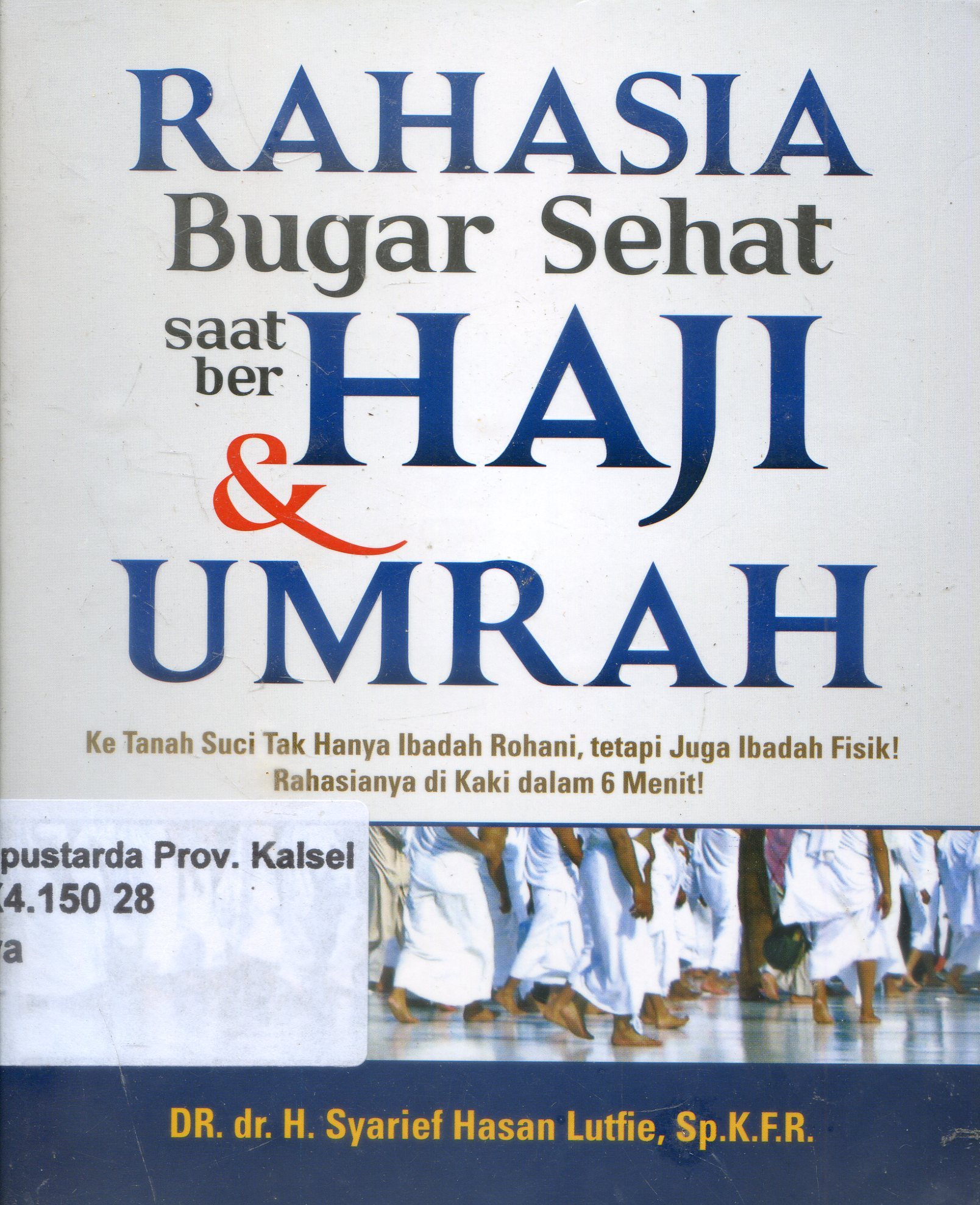 Cover Rahasia Bugar Sehat Saat Ber Haji Dan Umrah / Syarief Hasan Lutfie ; editor, Nur Laili M, Prabowo, Said Kamil.