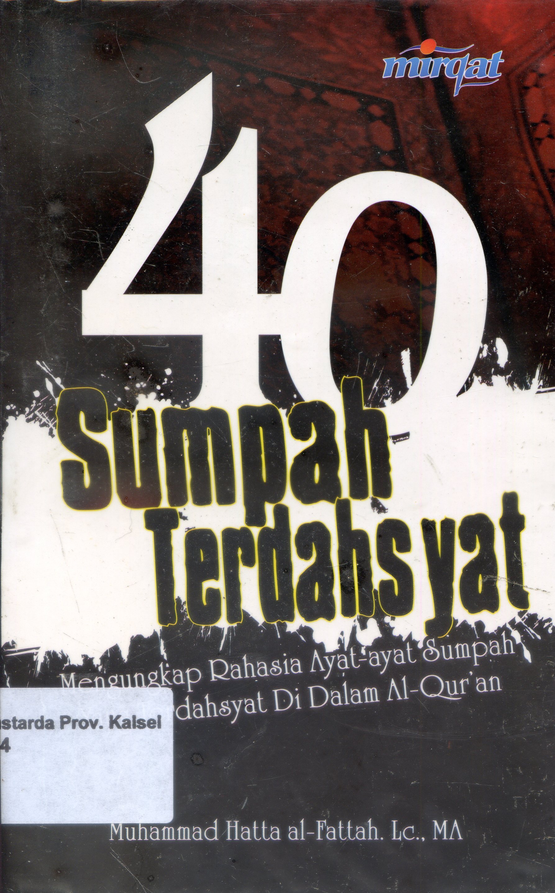 Cover 40 Sumpah Terdahsyat :  Mengungkap Rahasia Ayat-ayat Sumpah yang Terdahsyat di dalam Al Qur'an / Muhammad Hatta Al Fattah ; Editor, Jasam Nasrullah.