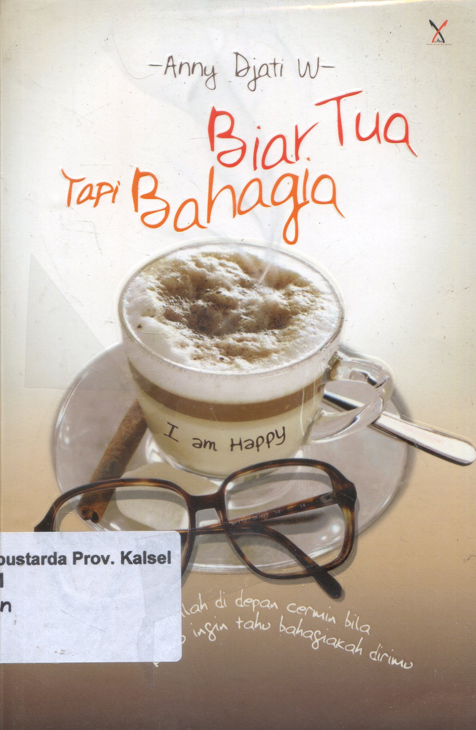 Cover Biar Tua tapi Bahagia / Anny Djati W ; Editor Abdul Latif