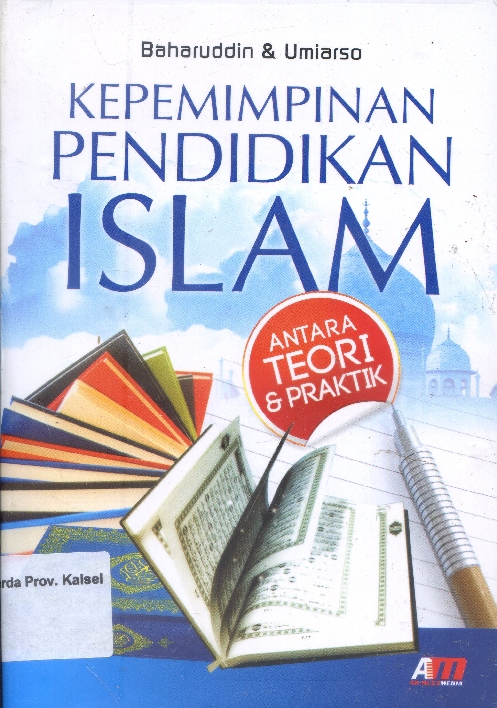 Cover Kepemimpinan Pendidikan Islam : Antara Teori dan Praktik / Baharuddin, Umiarso