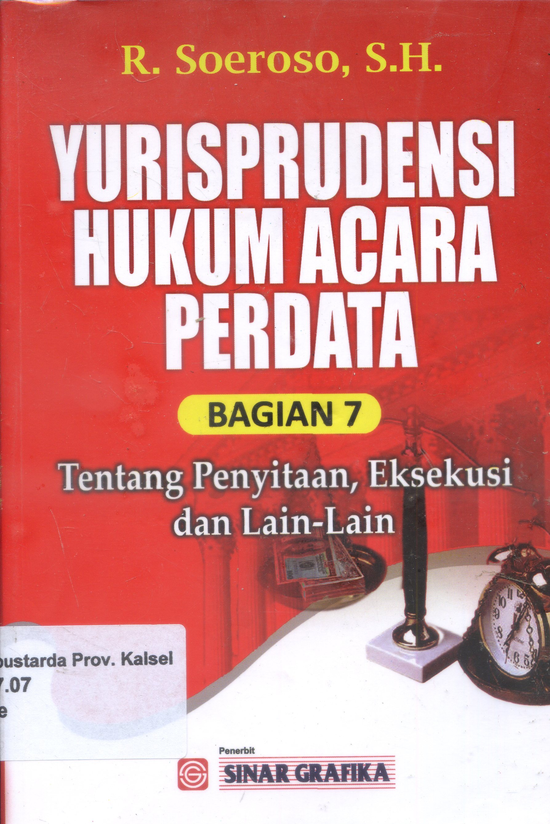 Cover Yurisprudensi Hukum Acara Perdata 7 : Tentang penyitaan, eksekusi, dan lain-lain / R. Soeroso ; Editor, Tarmizi