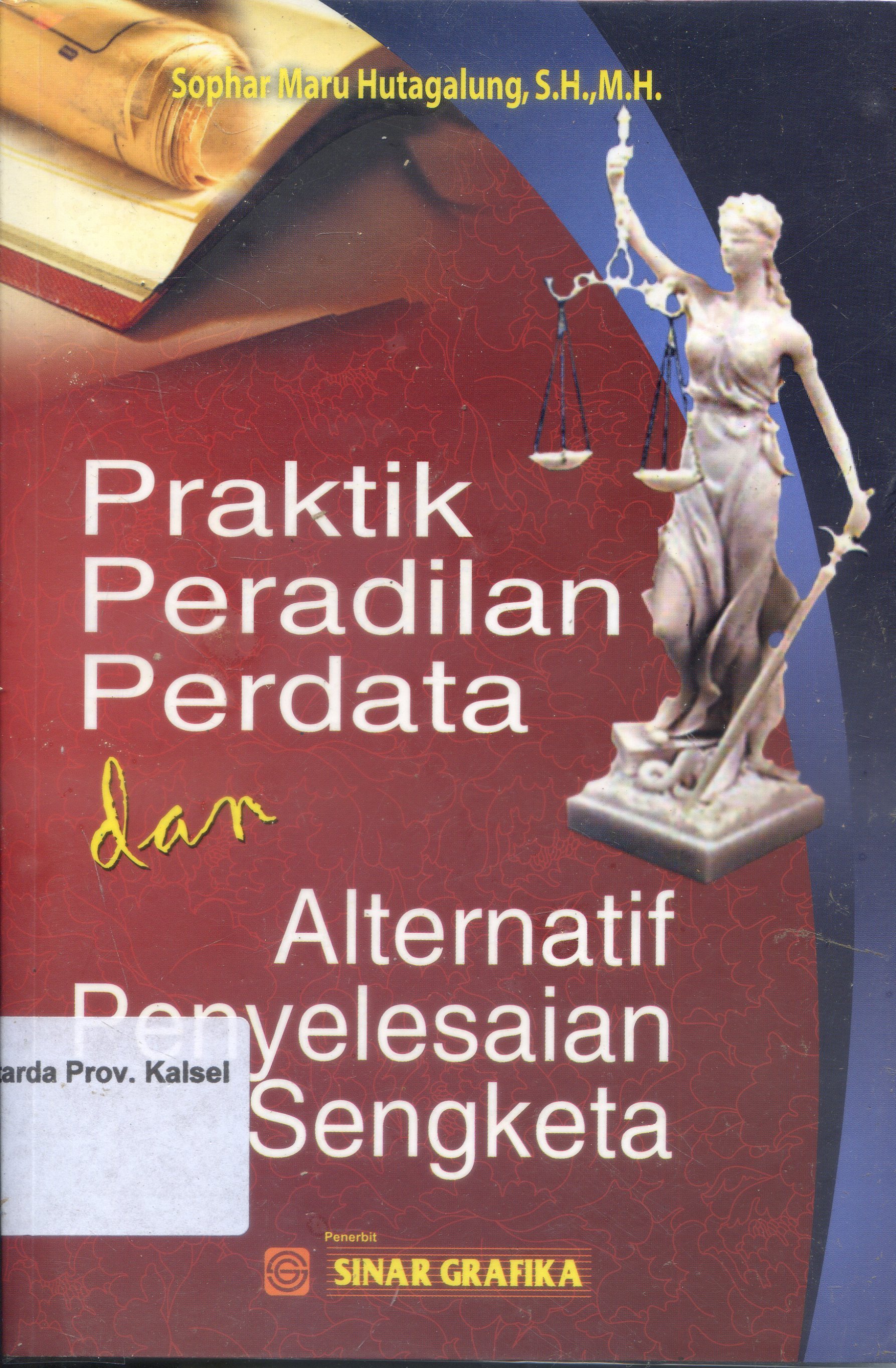 Cover Praktik Peradilan Perdata :  dan Alternatif penyelesaian Sengketa / Sophar Maru Hutagalung ; Editor, Tarmizi