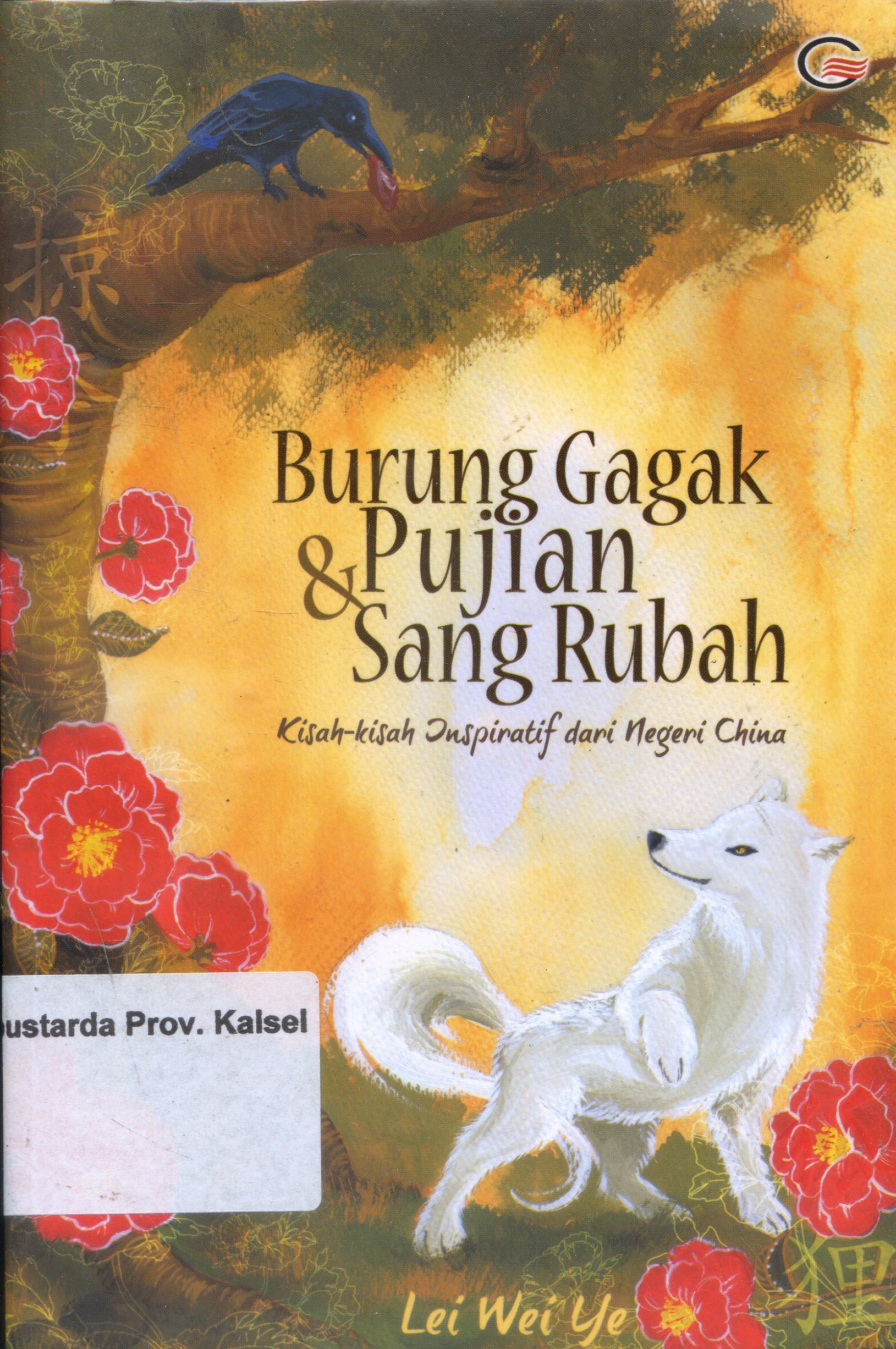 Cover Burung Gagak dan Pujian Sang Rubah :  Kisah-kisah Inspiratif dari negeri Cina / Ley Wei Ye ; Editor, Flo