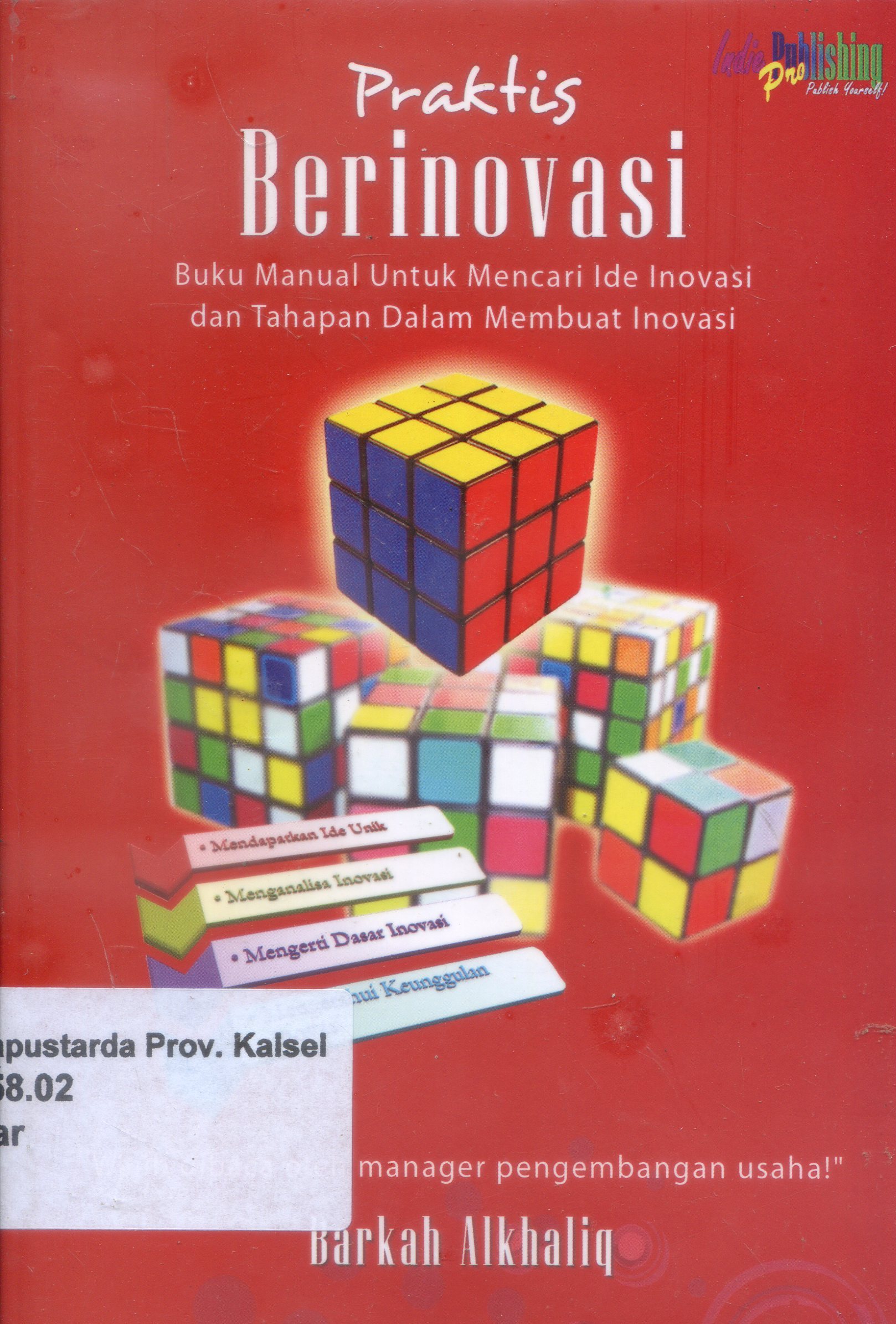 Cover Praktis Berinovasi : Buku manual untuk mencari ide inovasi dan tahapan dalam membuat inovasi / Barkah Alkhaliq ; Penyunting, Triani Retno