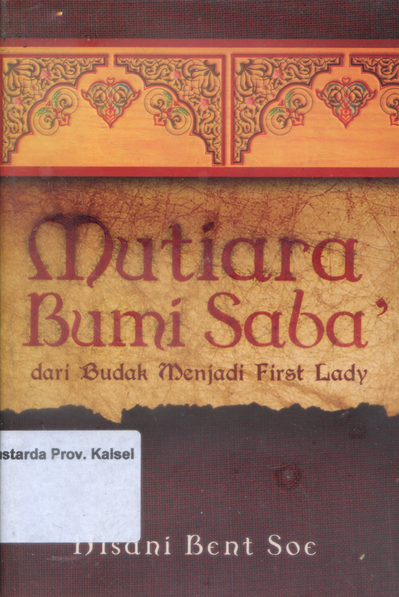 Cover Mutiara Bumi Saba' :  Dari budak menjadi First Lady / Hisani Bent Soe ; Editor, Abdul Hakim.