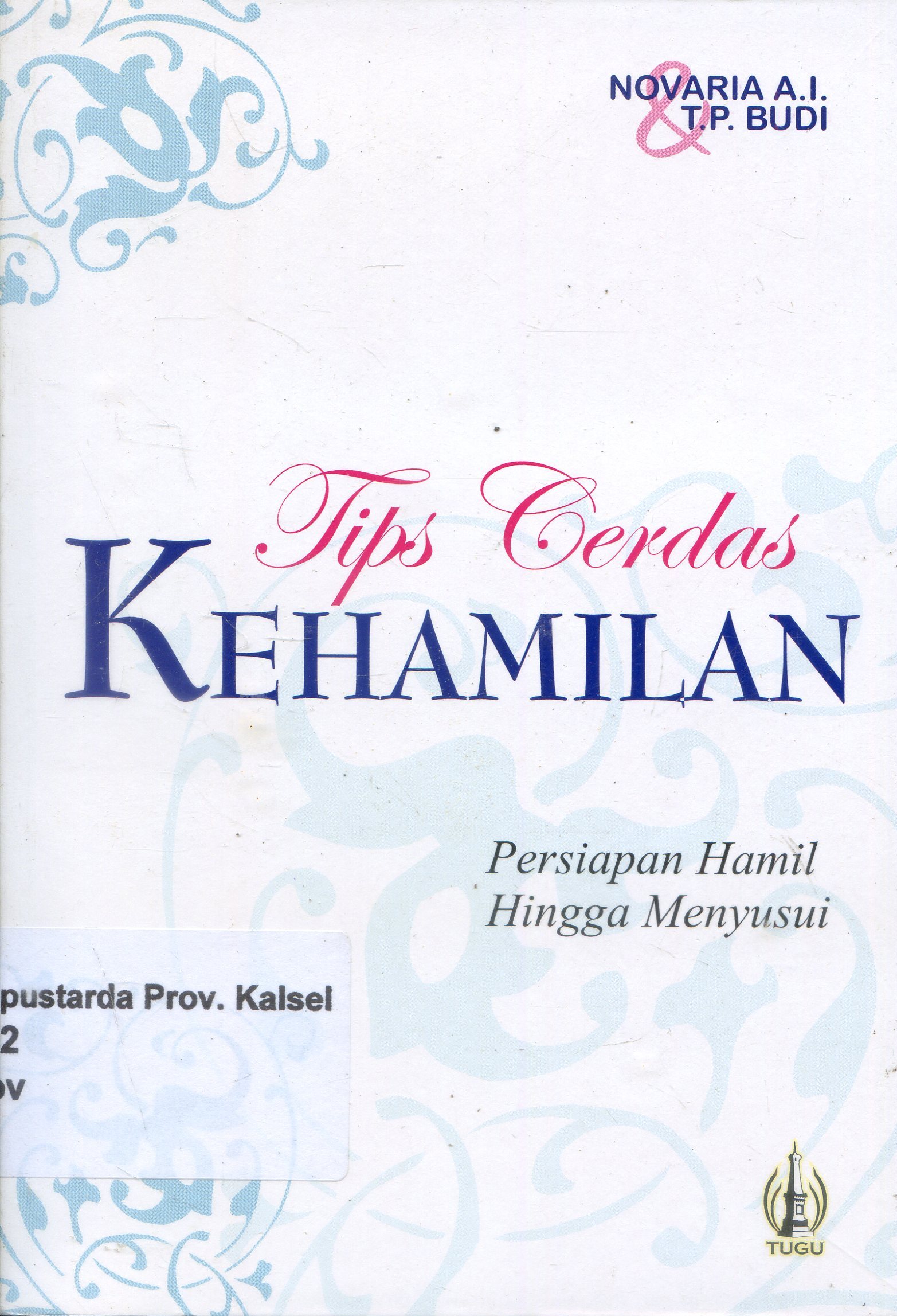 Cover Tips Cerdas Kehamilan : Persiapan Hamil Hingga Menyusui / Novariaa.I, T.P.Budi