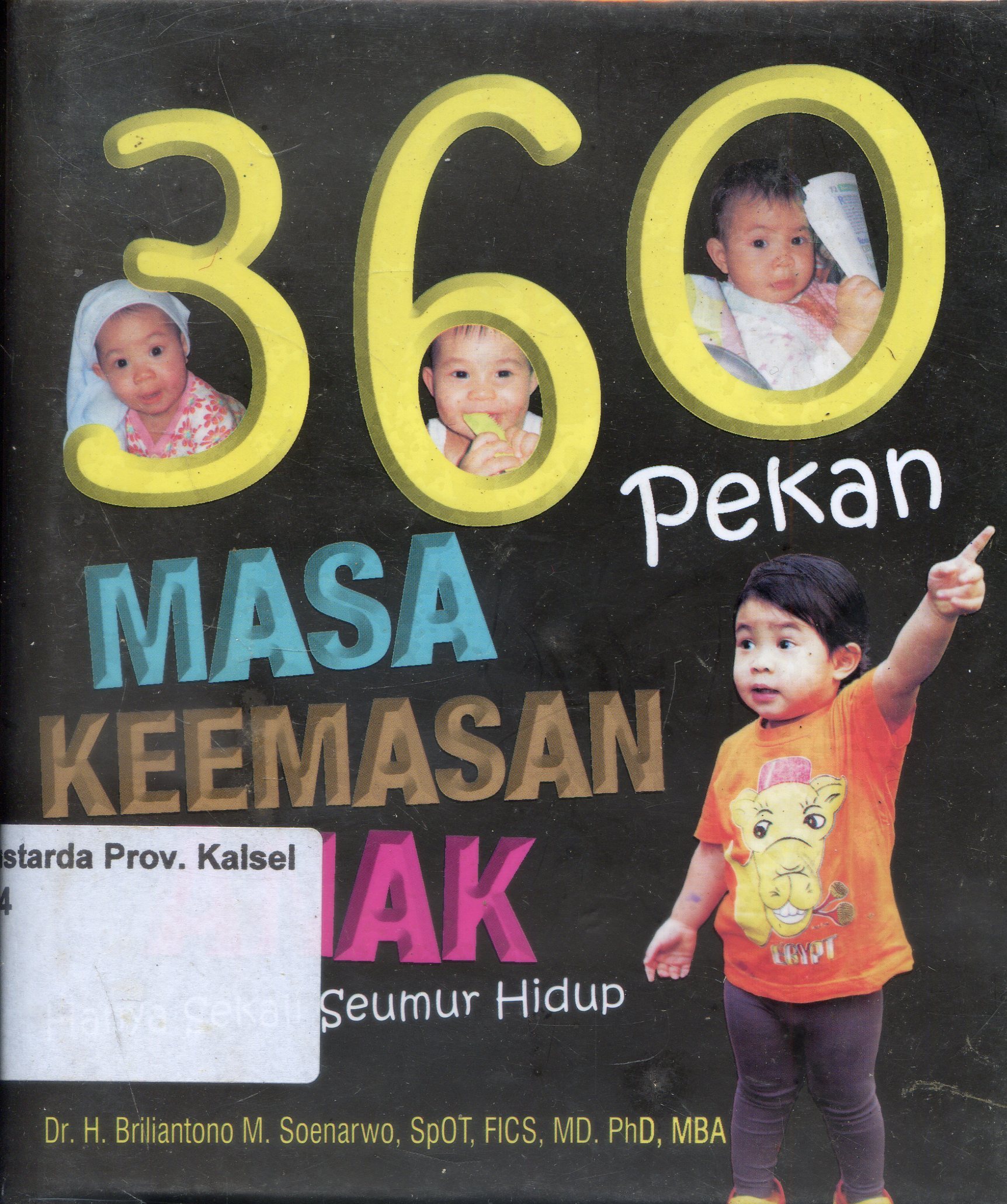 Cover 360 Pekan Masa Keemasan Anak : Sekali Seumur Hidup / Brilianto M. Soenarwo ; Editor, Dwi Bagus MB