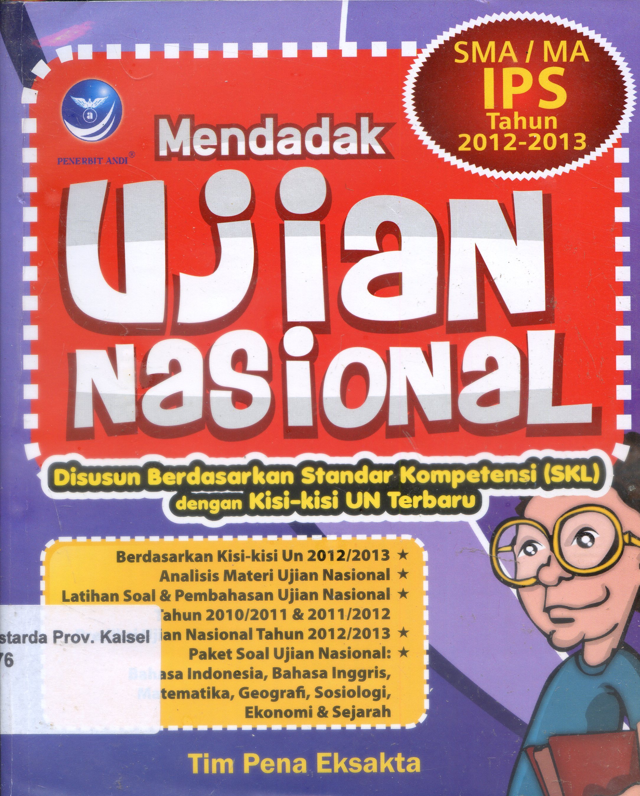 Cover Mendadak Ujian Nasional SMA/MA IPS Tahun 2012/2013 Disusun Berdasarkan Standar Kompetensi (SKL) Dengan kKsi-kisi UN Terbaru / Tim Pena Eksakta ; Editor, Theresia Arie Prabawati