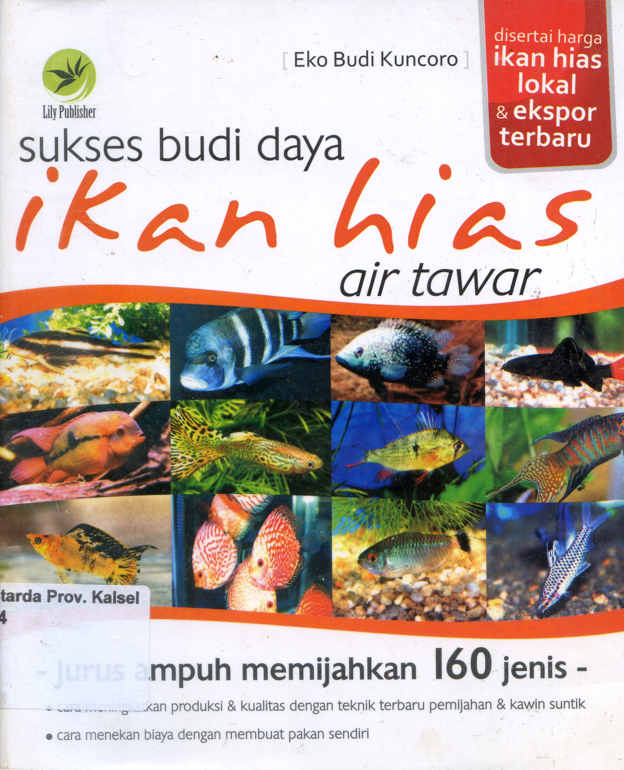 Cover Sukses Budi Daya Ikan Hias Air Tawar : Jurus Ampuh Memijahkan 160 Jenis / Eko Budi Kuncoro ; Editor, Hernita P