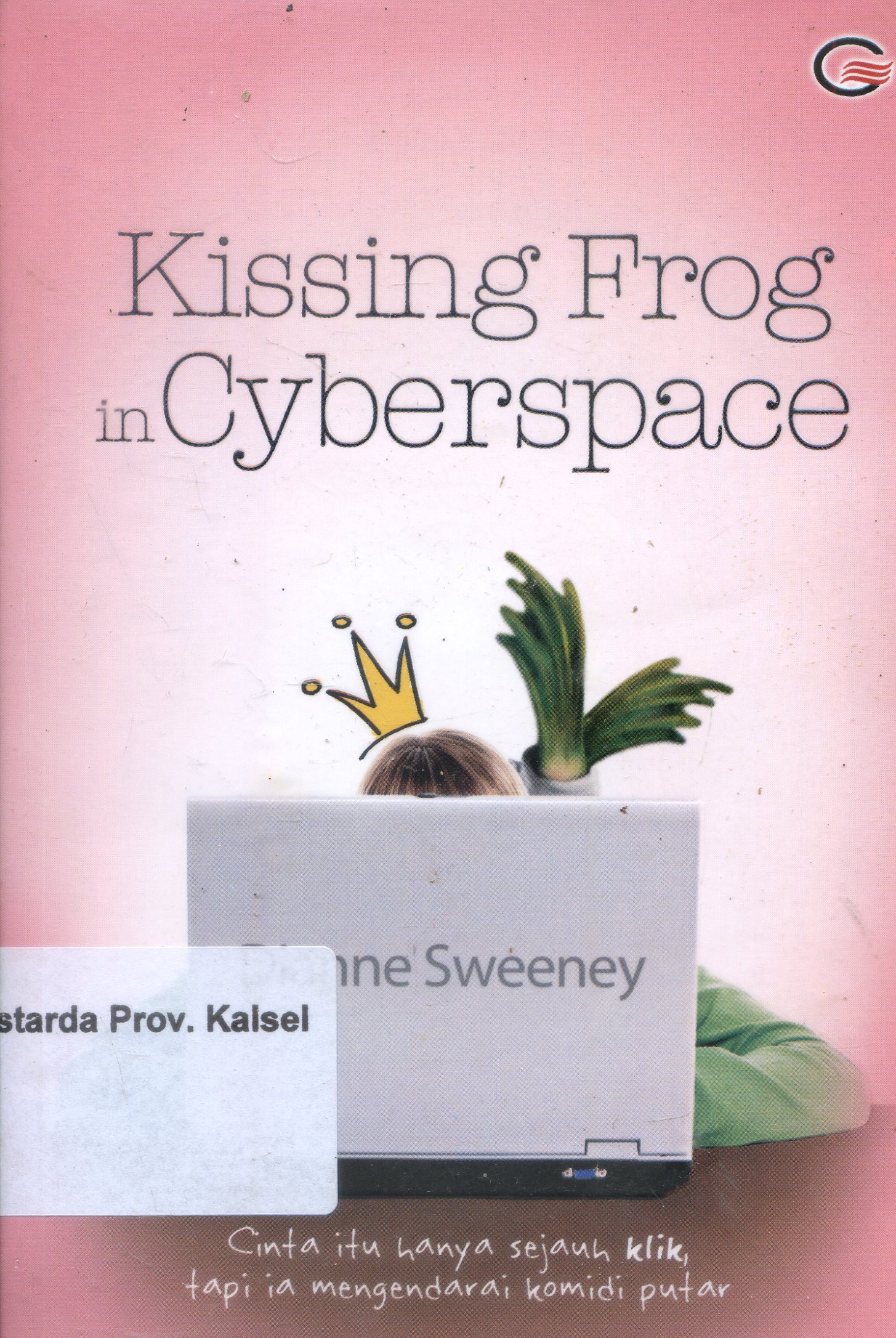 Cover Kissing Frogs in Cyberspace :  Mencari cinta di dunia maya / Dianne Sweeney ; penerjemah, Ken Terate ; Editor, Anna Ervita Dewi