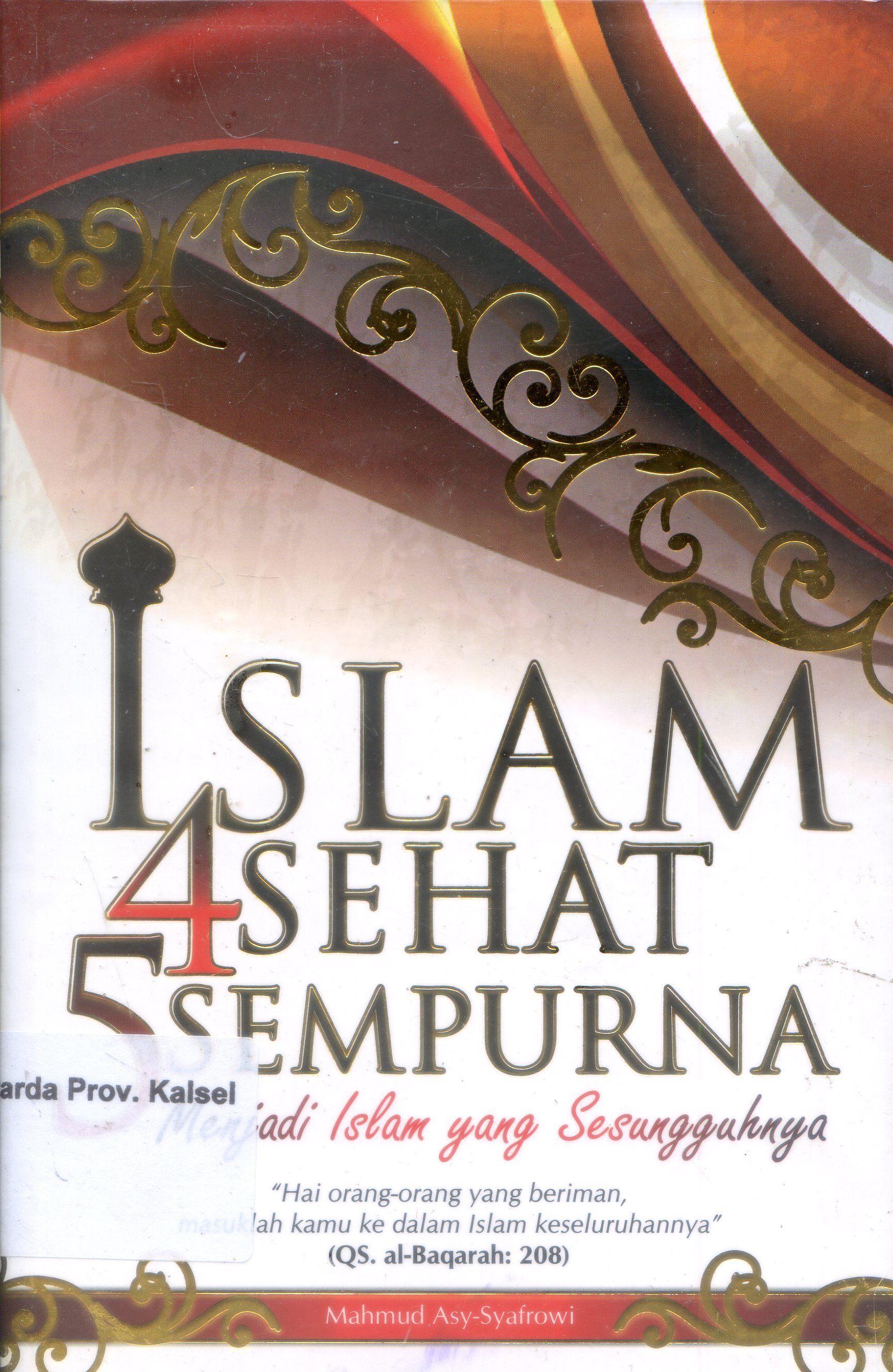 Cover Islam Empat Sehat Lima Sempurna :  Menjadi islam yang sesungguhnya / Mahmud Asy Syafrowi ; Penyunting, Tim Mutiara Media.