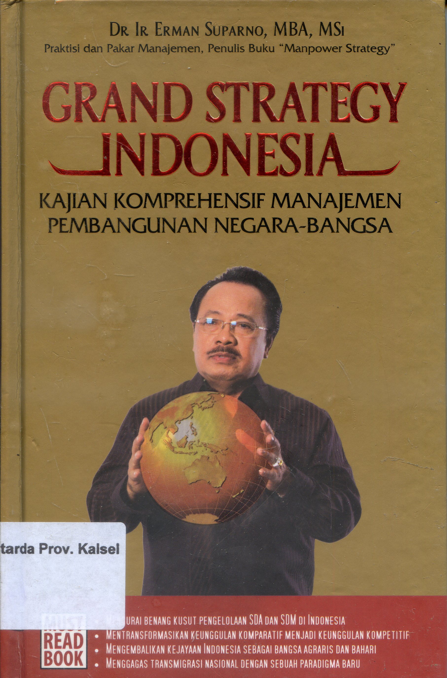 Cover Grand Strategy Indonesia : Kajian komprehensif manajemen pembangunan negara-bangsa / Erman Suparno ; Editor, Rukman Sardjadidjaja