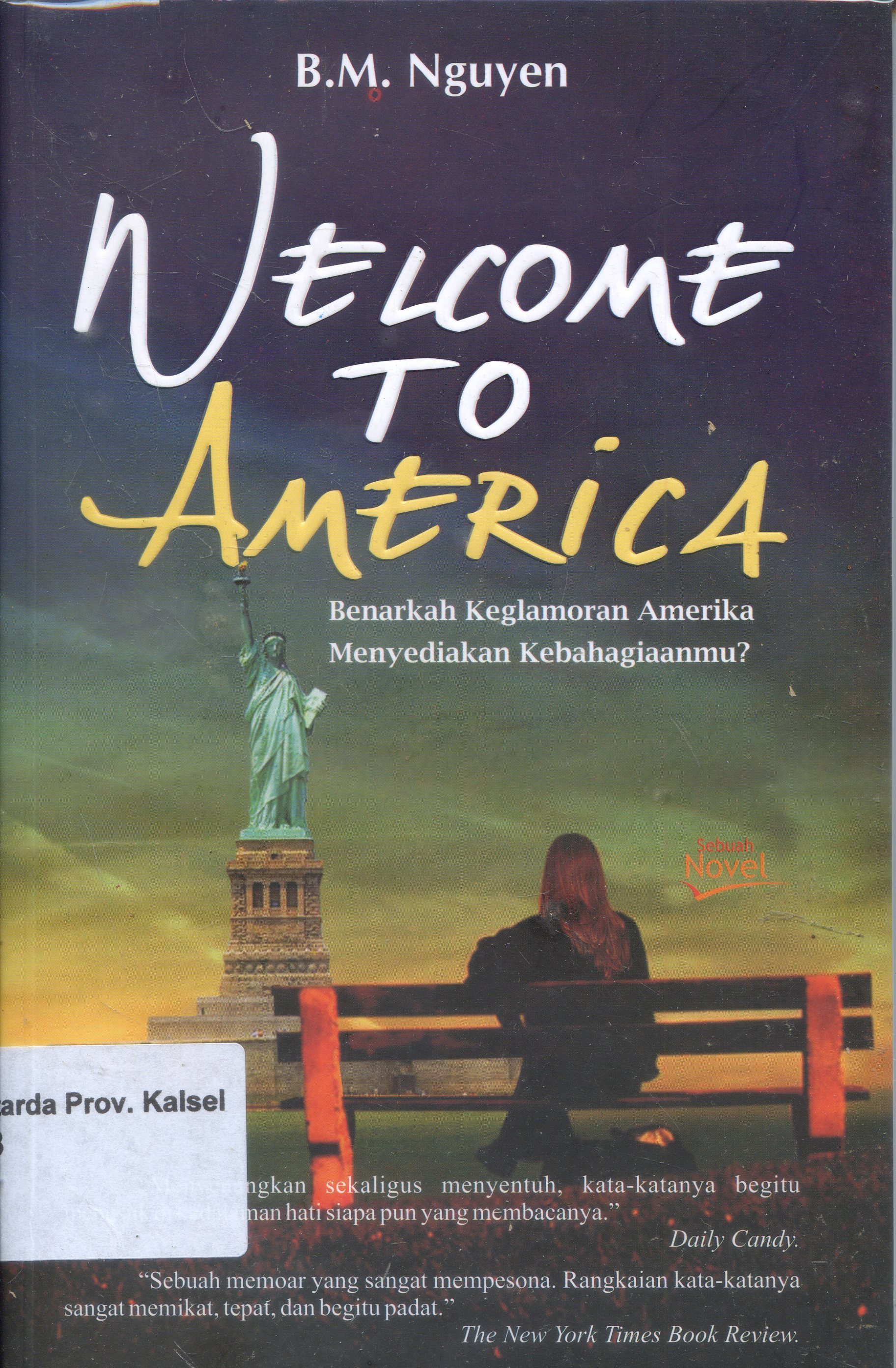Cover Welcome To America : Benarah Keglamoran Amerika Menyediakan Kebahagiaanmu / B.M. Nguyen ; Editor, Serenada ; Alih Bahasa, Agus Ch.