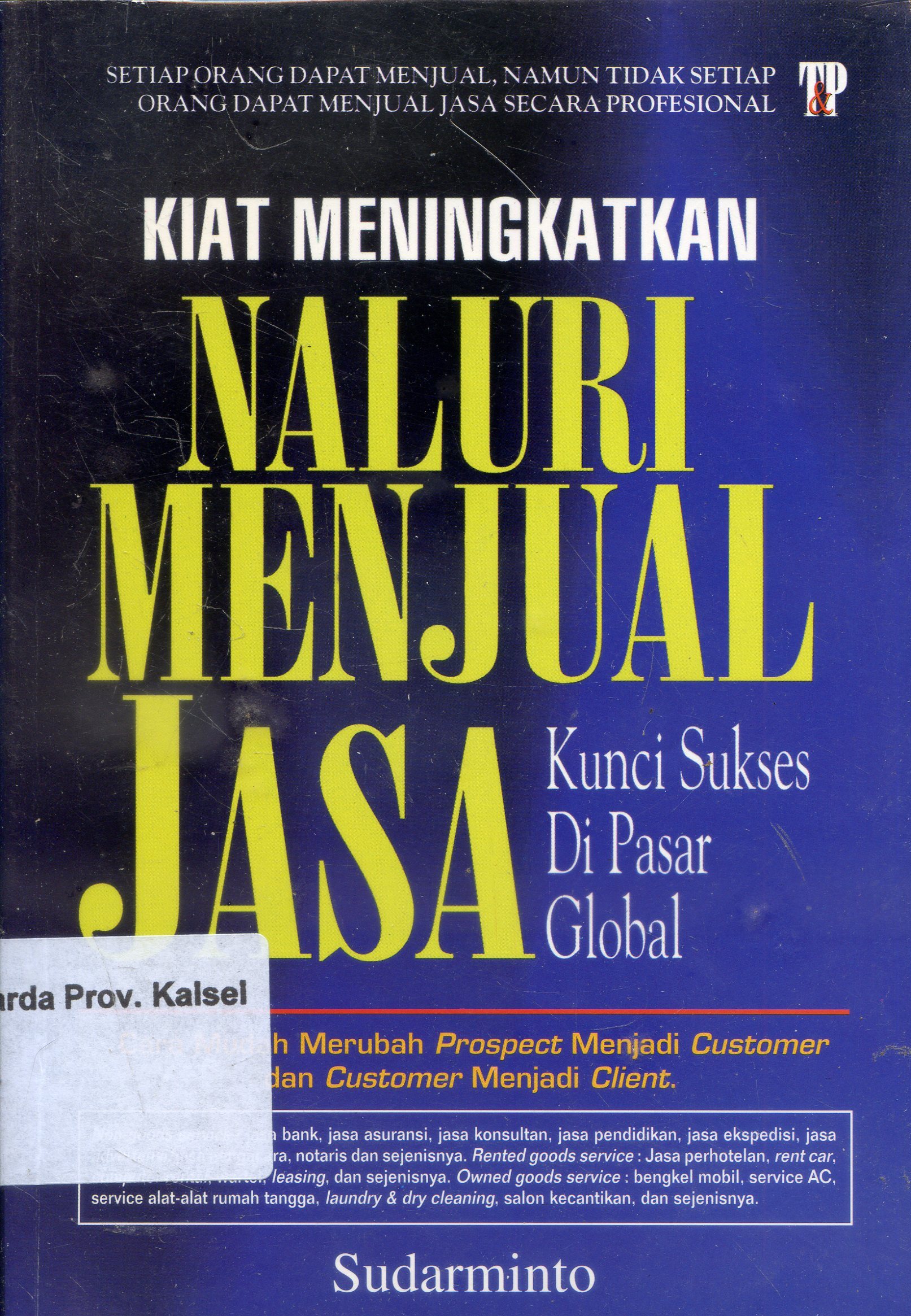 Cover Kiat Meningkatkan Naluri Menjual Jasa : Kunci sukses di pasar global / Sudarminto