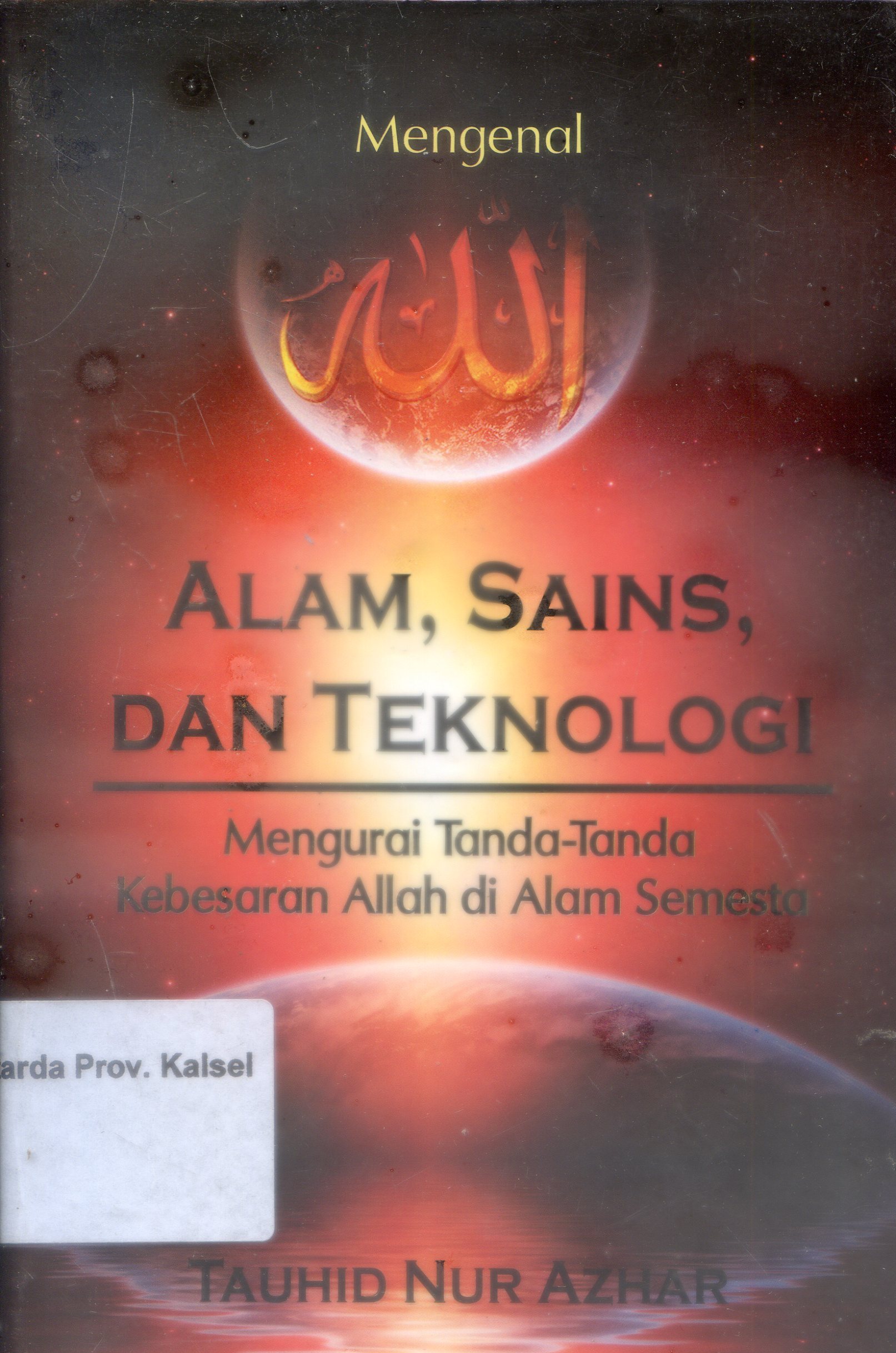 Cover Mengenal Allah :  Alam, sains, dan teknologi / Tauhid Nur Azhar ; Editor, Endang Suryana