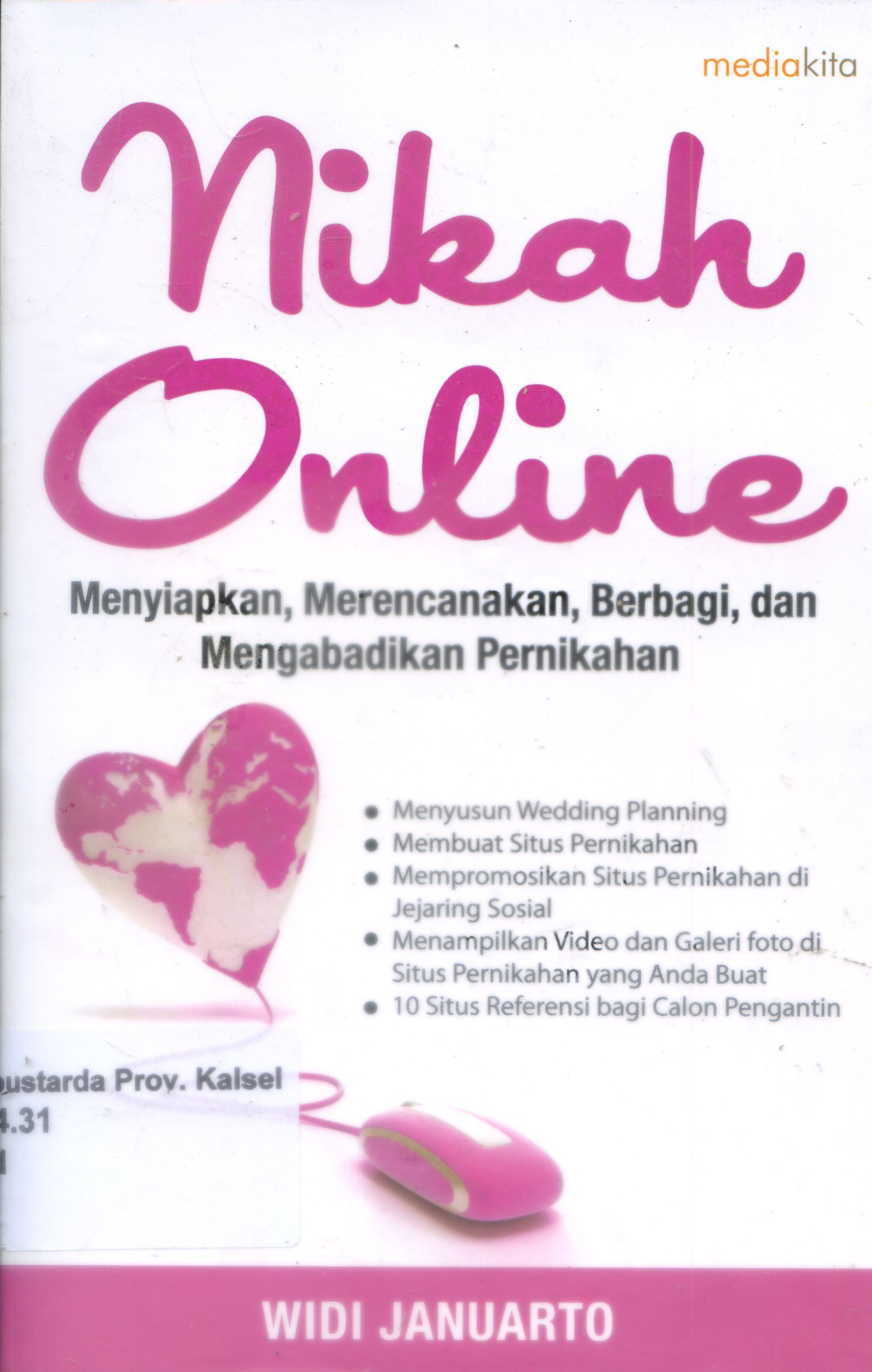 Cover Nikah Online : Menyiapkan, Merencanakan, Berbagi & Mengabadikan Pernikahan / Widi Januarto ; Editor, Setyadi