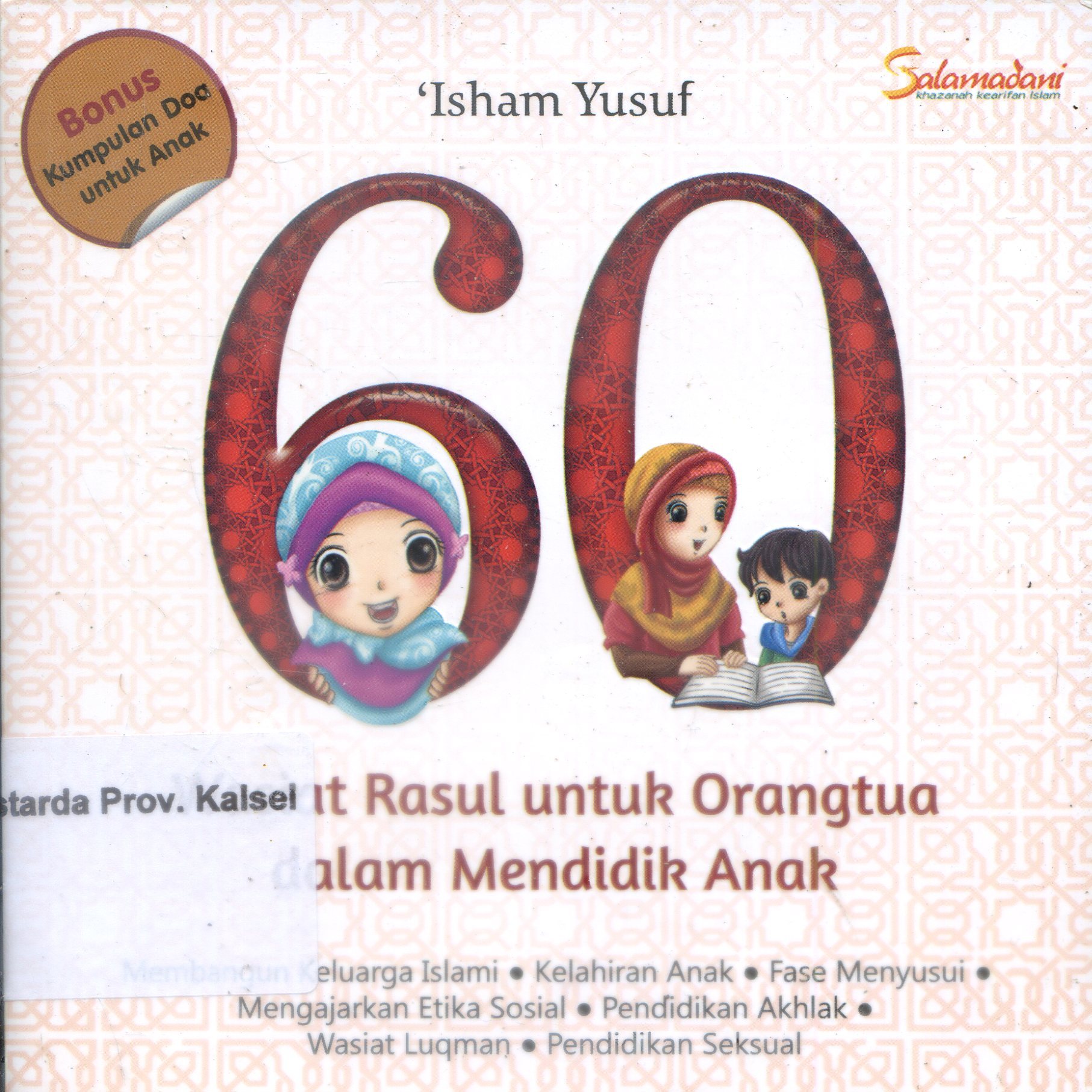 Cover Enam Puluh Wasiat Rasul Untuk Orangtua Dalam Mendidik Anak / Isham Yusuf ; Penyunting, Teguh Hudaya ; Alih Bahasa, Sarah Abdurahman